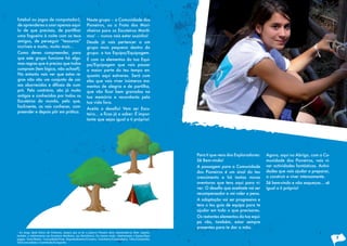 futebol ou jogos de computador),                         Neste grupo – a Comunidade dos
de aprenderes a usar apenas aqui-                        Pioneiros, ou a Frota dos Mari-
lo de que precisas, de partilhar                         nheiros para os Escuteiros Maríti-
uma fogueira à noite com os teus                         mos1 – nunca vais estar sozinho!
amigos, de perseguir “tesouros”                          Desde já vais pertencer a um
incríveis e muito, muito mais...                         grupo mais pequeno dentro do
Como deves compreender, para                             grupo: a tua Equipa/Equipagem.
que este grupo funcione há algu-                         É com os elementos da tua Equi-
mas regras que é preciso que todos                       pa/Equipagem que vais passar
cumpram (tem lógica, não achas?).                        a maior parte do teu tempo en-
No entanto vais ver que estas re-                        quanto aqui estiveres. Será com
gras não são um conjunto de coi-                         eles que vais viver inúmeros mo-
sas aborrecidas e difíceis de cum-                       mentos de alegria e de partilha,
prir. Pelo contrário, são já muito                       que	 vão	 ficar	 bem	 gravados	 na	
antigas e conhecidas por todos os                        tua memória e recordarás pela
Escuteiros do mundo, pelo que,                           tua vida fora.
facilmente, as vais conhecer, com-
                                                         Aceita	 o	 desafio!	 Vem	 ser	 Escu-
preender e depois pôr em prática.
                                                         teiro…	e	ficas	já	a	saber:	É	impor-
                                                         tante que sejas igual a ti próprio!




                                                                                                                 Para ti que vens dos Exploradores:      Agora, aqui no Abrigo, com a Co-
                                                                                                                 Sê Bem-vindo!                           munidade dos Pioneiros, vais vi-
                                                                                                                 A passagem para a Comunidade            ver actividades fantásticas. Activi-
                                                                                                                 dos Pioneiros é um sinal do teu         dades que vais ajudar a preparar,
                                                                                                                 crescimento e há tantas novas           a construir e viver intensamente.
                                                                                                                 aventuras que tens aqui para vi-        Sê bem-vindo e não esqueças… sê
                                                                                                                 ver.	O	desafio	que	aceitaste	vai	ser	   igual a ti próprio!
                                                                                                                 recompensador e vai valer a pena.
                                                                                                                 A adaptação vai ser progressiva e
                                                                                                                 tens o teu guia de equipa para te
                                                                                                                 ajudar em tudo o que precisares.
                                                                                                                 Os restantes elementos da tua equi-
                                                                                                                 pa vão, também, estar sempre
                                                                                                                 presentes para te dar a mão.
1
  Ao longo deste Diário de Vivências, sempre que se ler a palavra Pioneiro deve subentender-se dizer respeito,
também, e relativamente aos Escuteiros Marítimos, aos Marinheiros. Do mesmo modo, relativamente a Equipa/Equi-
pagem, Guia/Mestre, Comunidade/Frota, Empreendimento/Cruzeiro, Caminheiro/Companheiro, Tribo/Companhia,                                                                                         7
Clã/Comunidade e Caminhada/Campanha.
 