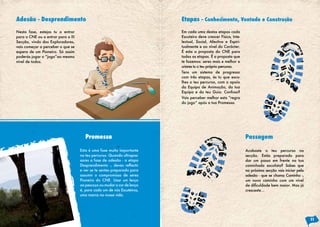 Adesão - Desprendimento                                                     Etapas - Conhecimento, Vontade e Construção
Nesta fase, estejas tu a entrar                                             Em cada uma destas etapas cada
para o CNE ou a entrar para a III                                           Escuteiro deve crescer Física, Inte-
Secção, vindo dos Exploradores,                                             lectual, Social, Afectiva e Espiri-
vais começar a perceber o que se                                            tualmente e ao nível do Carácter.
espera de um Pioneiro. Só assim                                             É esta a proposta do CNE para
poderás jogar o “jogo”ao mesmo                                              todas as etapas. É a proposta que
nível de todos.                                                             te fazemos: seres mais e melhor e
                                                                            criares tu o teu próprio percurso.
                                                                            Tens um sistema de progresso
                                                                            com três etapas, és tu que esco-
                                                                            lhes o teu percurso, com o apoio
                                                                            da Equipa de Animação, da tua
                                                                            Equipa e do teu Guia. Confuso?
                                                                            Vais perceber melhor esta “regra
                                                                            do jogo” após a tua Promessa.




                                       Promessa                                                                    Passagem

                                    Esta é uma fase muito importante                                               Acabaste o teu percurso na
                                    no teu percurso. Quando ultrapas-                                              secção. Estás preparado para
                                    sares a fase de adesão - a etapa                                               dar um passo em frente na tua
                                    Desprendimento	 -,	 deves	 reflectir	                                          caminhada escutista? Sabes que
                                    e ver se te sentes preparado para                                              na próxima secção vais iniciar pela
                                    assumir o compromisso de seres                                                 adesão - que se chama Caminho -,
                                    Pioneiro do CNE. Usar um lenço                                                 um novo caminho com um nível
                                    ao pescoço ou mudar a cor de lenço                                             de	dificuldade	bem	maior.	Mas	já	
                                    é, para cada um de nós Escuteiros,                                             cresceste…
                                    uma marca na nossa vida.




                                                                                                                                                         11
 