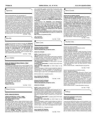 PÁGINA 26

PREFEITURA MUNICIPAL DE JAGUARUNA-S.C.
AVISO DE EDITAL DE CHAMAMENTO PARA CADASTRAMENTO E RENOVAÇÃO DE CADASTRO DE FORNECEDORES E
PRESTADORES DE SERVIÇO Nº 01/2014. O Município de Jaguaruna, através do Departamento de Compras e Licitações, em
observância ao Art. 34, § 1º e Art. 35 e 36, da Lei Federal nº
8.666/93, e suas respectivas alterações, convida os atuais fornecedores e prestadores de serviços, cadastrados, a promoverem
a atualização dos registros existentes e novos interessados em
fornecer bens, obras e serviços à Administração Municipal, na forma prescrita pela Lei de Licitações e Contratos Administrativos, a
realizarem seu cadastramento, junto ao Departamento de Compras e Licitações, localizado à Avenida Duque de Caxias, nº 290
– Centro, no horário das 07:30hs às 12:00hs. Mais informações
poderão ser obtidas pelo telefone (48) 3624-8400. Jaguaruna, 02
de Janeiro de 2014. Luiz Arnaldo Napoli. Prefeito Municipal.
Cod. Mat.: 171483

DIÁRIO OFICIAL - SC - Nº 19.743
para a implantação, gestão e manutenção de rede sem fio, para
acessibilidade à INTERNET “Banda Larga” e TELEFONIA FIXA
(IP), a ser implantado em 08 (oito) pontos e/ou localidades do
município de MAJOR GERCINO, conforme Termo de Convênio
nº 4824/2013 celebrado entre a Secretaria de Estado de Desenvolvimento regional de Brusque e a Prefeitura Municipal de Major
Gercino através do processo nº ER162522136. As especificações
e quantitativos constam detalhado no ANEXO II e no Termo de
Referência e que se constitui no ANEXO VII do presente edital.
I – DO LOCAL, DA DATA, DO HORÁRIO DA ABERTURA DO
PROCESSO:
1.1.Os envelopes nº. 01 - Habilitação, nº. 02 – Proposta Comercial, bem como os documentos necessários para o Credenciamento, deverão ser entregues até a data e horário abaixo
determinado, a saber: Data: 10 de fevereiro de 2014; Local:
Prefeitura Municipal de Major Gercino/SC, sito a Praça Gerônimo Silveira Albanas, n° 78, centro, Major Gercino/SC; Credenciamento e entrega dos envelopes até: às 10h. Abertura
do processo: às 10h15min.
Para obter maiores informações sobre o edital favor solicitar
via e-mail licitacoes@majorgercino.sc.gov.br ou telefone 48
32731258.
Major Gercino, 22 de janeiro de 2014.
João José David
Prefeito Municipal

O PMJ/Fundo Municipal de Saúde de Joinville pela DISPENSA
004/2014 conforme Art. 24, IV da Lei nº 8.666/93, Aquisição de
serviços de manutenção mecânica, elétrica e lataria fornecimento
de peças, para motocicletas. Empresa JAILSON FACHINI - ME
CNPJ/MF nº. 01.498.444/0001-61, Valor: R$ 45.200,00, Verba: 33.46.01.10.301.06.2.1119.3.3.3.90 – Fonte Recurso 0.2.64
Atenção Básica. 24-46.01.10.304.06.2.001127.0.2.66.3.3.3.90 –
Vigilância em Saúde. Homologado: 22/01/14. Armando Dias P.
Junior, Secretário Municipal da Saúde.
Cod. Mat.: 171586

EDITAL DE TOMADA DE PREÇO N°06/2014 - PMLM
PROCESSO N°06/2014
O MUNICÍPIO DE LAURO MULLER por meio do Pregoeiro comunica as empresas interessadas que de conformidade com a Lei
n.10.520/02 e demais legislações competentes, que no dia 18 de
fevereiro de 2014 às 10:00h (RELOGIO DO SETOR DE LICITACOES) no referido setor, na Rua Valter Vertterly, 239 Centro, Lauro Muller/SC, se reunirá com a finalidade de receber propostas 
para contratação de empresas do ramo pertinente para execução
das obras de Reforma do Terminal Rodoviário para implantação
de Museu e Centro de Informações Turísticas, sito à Rodovia
SC-438, no Município de Lauro Muller/SC, obedecendo integralmente às especificações e determinações previstas nas planilhas
orçamentárias e memoriais descritivos.. O edital na íntegra está
disponível no Setor de Licitações, maiores informações poderão
ser sanadas pelo tel. (48) 3464.3122.
Lauro Muller, 22 de Janeiro de 2013.
ALAN CROCETTA
Pregoeiro Municipal
Cod. Mat.: 171414

EDITAL TOMADA DE PREÇOS
TOMADA DE PREÇOS Nº. 02/2014 – PMMG
PROCESSO LICITATORIO Nº. 08/2014-PMMG
TIPO: MENOR PREÇO GLOBAL
DO PREÂMBULO:
O Município de Major Gercino, Estado de Santa Catarina, representado para todos os fins de direito pelo seu Prefeito Municipal, senhor João José David, torna público, para conhecimento
dos interessados que, observadas as disposições da Lei Federal n. 8.666, de 21 de junho de 1993 e alterações posteriores,
Comissão Permanente de Licitações de acordo com a Portaria
nº. 02/2014, de 06 de janeiro de 2014, fará realizar licitação na
modalidade TOMADA DE PREÇOS, sob a forma de julgamento
menor preço GLOBAL, cujo objeto: Contratação de empresa
especializada para fornecimento de equipamentos e serviços

AVISO DE LICITAÇÃO
EDITAL: Pregão Presencial nº 2/2014
TIPO: MENOR PREÇO POR ITEM
OBJETO: Aquisição de equipamentos padronizados destinados
a Creche Municipal, conforme Termo de Compromisso PAR nº
201300296 e Convênio nº 703207/2010, celebrado com o Fundo
Nacional de Desenvolvimento da Educação – FNDE.
PRÉ QUALIFICAÇÃO TÉCNICA: no máximo até às 17:00 Horas
do Dia 03/02/2014
ENTREGA DOS ENVELOPES: no máximo até às 09:25 Horas
do Dia 11/02/2014.
ABERTURA DOS ENVELOPES: às 09:30 Horas do Dia
11/02/2014.
Maiores Informações e o Edital Completo poderão ser obtidos no
Departamento de Compras e Licitações, sito Rua Manoel Lourenço de Araújo, n° 137, fone (49) 3572 1111, no horário de expediente em vigor, ou pelo e-mail: compras@matoscosta.sc.gov.br.
MATOS COSTA, SC, 21 de janeiro de 2014.

Cod. Mat.: 171424

ESTADO DE SANTA CATARINA
MUNICÍPIO DE MATOS COSTA
PREFEITURA MUNICIPAL DE MATOS COSTA
AVISO DE LICITAÇÃO
EDITAL: Pregão Presencial nº 3/2014
TIPO: MENOR PREÇO POR ITEM
OBJETO: REGISTRO DE PREÇOS PARA AQUISIÇÃO DE TIJOLOS DESTINADOS A CONSTRUÇÃO DE SALAS DE AULA,
BANHEIROS E AREA COBERTA PARA O CENTRO EDUCACIONAL PROFESSORA ANA MARIA DE PAULA, COM ENTREGA
IMEDIATA, ESTIMADA PARA O PERÍODO DE 12 (DOZE) MESES.
ENTREGA DOS ENVELOPES: no máximo até às 09:25 Horas
do Dia 05/02/2014.
ABERTURA DOS ENVELOPES: às 09:30 Horas do Dia
05/02/2014.
Maiores Informações e o Edital Completo poderão ser obtidos no
Departamento de Compras e Licitações, sito Rua Manoel Lourenço de Araújo, n° 137, fone (49) 3572 1111, no horário de expediente em vigor, ou pelo e-mail: compras@matoscosta.sc.gov.br.
MATOS COSTA, SC, 21 de janeiro de 2014.
PAULO BUENO DE CAMARGO
Prefeito Municipal em exercício

PREFEITURA DE MORRO GRANDE
AVISO DE LICITAÇÃO - PREGÃO PRESENCIAL Nº 6/2014
A PREFEITURA DE MORRO GRANDE, localizada a Rua Rui
Barbosa, nº 310, CEP 88.925-000, Centro, Morro Grande/SC, torna público para conhecimento dos interessados, que está sendo
publicado o Edital de Pregão Presencial nº 6/2014, cujo objetivo
é a aquisição de uma plantadeira para uso junto a Secretaria da Agricultura e Meio Ambiente do Município de Morro
Grande. O presente edital tem origem por meio do Contrato de
Repasse nº 783075/2013/MAPA/CAIXA. Os envelopes contendo a proposta de preços e documentação de habilitação serão
recebidos até às 09h00min do dia 06/02/2014, com abertura no
mesmo dia às 09h30min, junto ao Setor de Licitações desta prefeitura. Informamos que a íntegra do Edital e seus anexos poderão ser lidos ou obtidos no endereço supra citado ou no site www.
morrogrande.sc.gov.br. Maiores informações estarão disponíveis
os telefones (0xx48) 3544-0015/3544-0016 ou pelo e-mail licitacao@morrogrande.sc.gov.br. Morro Grande, 22 de janeiro de
2014. Eduir Marcelo - Prefeito Municipal em exercício.
Cod. Mat.: 171432

Cod. Mat.: 171535

ESTADO DE SANTA CATARINA
MUNICÍPIO DE MATOS COSTA
PREFEITURA MUNICIPAL DE MATOS COSTA

PAULO BUENO DE CAMARGO
Prefeito Municipal em exercício

23.01.2014 (quinta-feira)

Cod. Mat.: 171431

ESTADO DE SANTA CATARINA
PREFEITURA MUNICIPAL DE OTACÍLIO COSTA
FUNDO MUNICIPAL DE SAÚDE
EDITAL PREGÃO Nº 002/2014
SILVANO CARDOSO ANTUNES, Prefeito Municipal de Otacílio
Costa em exercício, no uso de suas atribuições legais que lhe
confere a legislação, TORNA PÚBLICO, para conhecimento dos
interessados, que fará licitação na modalidade PREGÃO PRESENCIAL, visando a aquisição de Medicamentos, para distribuição na Farmácia Básica . O credenciamento e o recebimento
dos envelopes será feito das 08:30 hs do dia 05/02/2014 e
abertura dos envelopes às 09:00 hs. do mesmo dia. A íntegra
do Edital pode ser obtido no horário de expediente da Prefeitura, Setor de Licitações ou pelo site www..otaciliocosta.sc.gov.br
. Informações pelo fone: 0xx49- 3221-8000 ramal 8014. Otacílio
Costa 22/01/2014.
Silvano Cardoso Antunes – Prefeito Municipa l em Exercício.
Cod. Mat.: 171426
PREFEITURA MUNICIPAL DE OTACÍLIO COSTA
EDITAL PREGÃO Nº 006/2014
Silvano Cardoso Antunes, Prefeito Municipal de Otacílio Costa,
em exercício no uso de suas atribuições legais que lhe confere a
legislação, TORNA PÚBLICO, para conhecimento dos interessados, que fará licitação na modalidade PREGÃO PRESENCIAL,
visando a aquisição de Kits Escolares . O Credenciamento e o
recebimento dos envelopes será feito até às 09:00 hs do dia
04/02/2014 e abertura dos envelopes às 09:15 hs. do mesmo
dia. A íntegra do Edital pode ser obtido no horário de expediente
da Prefeitura, Setor de Licitações ou pelo site www.otaciliocosta.
sc.gov.br . Informações pelo fone: 0xx49- 3221-8000 ramal 8014.
Otacílio Costa 21/01/2014.
Silvano Cardoso Antunes – Prefeito Municipal em exercício.
Cod. Mat.: 171428

PREFEITURA MUNICIPAL DE PALHOÇA
AVISO DE SUSPENSÃO
CONCORRÊNCIA PÚBLICA N° 249/2013
O Município de Palhoça torna público que fica SUSPENSO o Edital Concorrência Pública N° 249/2013, que consiste na contratação de empresa ou consórcio de empresas de engenharia para
Gestão Integrada do Sistema de Iluminação Pública do Município
de Palhoça, com mão de obra e fornecimento de todo material
necessário. A SUSPENSÃO se dá devido aos pedidos de esclarecimentos e impugnações realizados próximos a data de abertura do processo, sendo necessário um período de tempo maior
para as devidas correções. Maiores esclarecimentos poderão

 