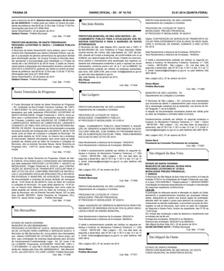 PÁGINA 28
para o exercício de 2014. Abertura dos envelopes: 08:30 horas
do dia 04/02/2014. O edital pode ser obtido no horário de expediente da prefeitura: das 08:00 às 12:00 e das 13:30 às 17:00 Hrs.
Informações pelo fone (47) 3556-0044.
Santa Terezinha(SC), 22 de janeiro de 2014.
Valdecir Ferens - Prefeito Municipal
Cod. Mat.: 171495
PREFEITURA MUNICIPAL DE SANTA TEREZINHA/SC
PROCESSO LICITATÓRIO N. 05/2014 – CHAMADA PUBLICA
N. 01/2014
O Município de Santa Terezinha/SC torna público, para o conhecimento dos interessados que realiza Chamada Pública, cujo objeto é a aquisição de gêneros alimentícios da agricultura familiar
para alimentação escolar. Os Grupos Formais e Informais deverão apresentar a documentação para habilitação e o Projeto de
Venda até o dia 24/02/2014 às 08:30 horas. O edital de chamamento estará a disposição dos interessados durante o período de
22/01/2014 a 24/02/2014; podendo ser obtido no horário de expediente da prefeitura: das 08:00 às 12:00 e das 13:30 às 17:00 Hrs.
Informações pelo fone (47) 3556-0044.
Santa Terezinha(SC), 22 de janeiro de 2014.
Valdecir Ferens - Prefeito Municipal
Cod. Mat.: 171501

DIÁRIO OFICIAL - SC - Nº 19.743

23.01.2014 (quinta-feira)
PREFEITURA MUNICIPAL DE SÃO LUDGERO
Departamento de Licitações e Contratos

PREFEITURA MUNICIPAL DE SÃO JOÃO BATISTA – SC
CHAMAMENTO PÚBLICO PARA A ATUALIZAÇÃO DOS REGISTROS EXISTENTES E PARA O INGRESSO DE NOVOS
INTERESSADOS
O Município de São João Batista (SC), inscrito sob o CNPJ nº
82.925.652/0001-00, com Prefeitura à Praça Deputado Walter
Vicente Gomes, 89, Centro, São João Batista, SC, CEP: 88.240000, através de Fundos e Autarquias, de conformidade com a Lei
8.666/93, por determinação de Élio Peixer, Prefeito em exercício,
torna público o chamamento para atualização dos registros cadastrais aos interessados existentes e para o ingresso de novos
interessados, conforme prevê o art. 34, § 1º, da Lei 8666/93. Os
esclarecimentos poderão ser obtidos no endereço supracitado,
pelo fone: (48) 3265-0195, pelo e-mail: licita@sjbatista.sc.gov.br
ou pelo site www.sjbatista.sc.gov.br.
São João Batista, 22 de janeiro de 2014.
Élio Peixer
Prefeito em exercício
Cod. Mat.: 171534

PROCESSO DE LICITAÇÃO Nº 18/2014
MODALIDADE: PREGÃO PRESENCIAL
Nº PROCESSO P/ MODALIDADE: Nº 04/2014
Objeto: CONTRATAÇÃO DE SERVIÇOS DE TRANSPORTE ESCOLAR PARA ATENDIMENTO AOS ALUNOS DA REDE MUNICIPAL E ESTADUAL DE ENSINO, DURANTE O ANO LETIVO
DE 2014.
Data Recebimento e Abertura de Envelopes: 05/02/2014
Hora Recebimento e Abertura de Envelopes: 14h00min
O edital e esclarecimento poderão ser obtidos no seguinte endereço e horários: Av Monsenhor Frederico Tombrock, n.º 1300
– Centro - 88730-000 - São Ludgero – SC, nos dias úteis, de
segunda a sexta-feira, das 07:30 h às 11:30 h e das 13 h as 17
h, email: licitacoes@saoludgero.sc.gov.br ou pelo telefone (48)
3657-8818.
São Ludgero (SC), 07 de Janeiro de 2014
Volnei Weber
Prefeito Municipal

Cod. Mat.: 171588

MUNICÍPIO DE SÃO LUDGERO - SC
Departamento de Licitações e Contratos

O Fundo Municipal de Saúde de Santa Terezinha do Progresso
– SC, localizado na Rua Ernesto Francisco Cardoso, 56, CNPJ:
11.360.515/0001-19, torna público para o conhecimento dos interessados que está realizando PROCESSO LICITATÓRIO Nº
06/2014 MODALIDADE: Pregão Presencial n. 3/2014, torna público para o conhecimento dos interessados que está realizando Processo Licitatório para AQUISICAO DE COMBUSTIVEL,
LUBRIFICANTES, SERVIÇO DE LUBRIFICACAO, LAVAGEM E
CONSERTO DE PNEU DOS VEICULOS DA SECRETARIA MUNICIPAL DE SAUDE. Os envelopes de documentação e proposta
de preços deverão ser entregues até o dia 06/02/14, até às 16:00
horas, junto ao Setor de Compras e Licitações do Município. Os
quais serão abertos às 16:30 horas, no mesmo dia e endereço
já mencionado. Maiores informações, bem como cópia do edital
poderão ser obtidos junto ao Setor de Compras e Licitações do
Município, sito na Avenida Tancredo Neves. Santa Terezinha do
Progresso (SC), 13/01/14. Jacob Gilmar Junges – Prefeito Municipal.
Cod. Mat.: 171245
O Município de Santa Terezinha do Progresso, Estado de Santa Catarina, torna público para o conhecimento dos interessados
que está realizando PROCESSO LICITATÓRIO n. 022/2014 na
MODALIDADE: Pregão Presencial N. 02/2014, para CONTRATAÇÃO DE SERVIÇOS DE TRANSPORTE ESCOLAR PARA O
ANO LETIVO DE 2014, CONFORME PREVISÃO DE MATRÍCULAS E CALENDÁRIO ESCOLAR APROVADO PELA SECRETARIA ESTADUAL E MUNICIPAL DE EDUCAÇÃO. Os envelopes
de documentação e proposta de preços deverão ser entregues
até as 14:00 horas do dia 06/02/14, junto ao Setor de Compras
e Licitações do Município. Os quais serão abertos às 14:30 horas, no mesmo local. Maiores informações, bem como cópia do
edital poderão ser obtidos junto ao Setor de Compras e Licitações do Município, sito na Avenida Tancredo Neves, 337 ou pelo
fone (0xx49) 36570001. Santa Terezinha do Progresso (SC),
20/01/14. Jacob Gilmar Junges – Prefeito Municipal.
Cod. Mat.: 171248

PREFEITURA MUNICIPAL DE SÃO LUDGERO
Departamento de Licitações e Contratos
PROCESSO DE LICITAÇÃO Nº 16/2014
MODALIDADE: CHAMAMENTO PÚBLICO
Nº PROCESSO P/ MODALIDADE: Nº 01/2014
Objeto: CHAMAMENTO PÚBLICO OBJETIVANDO A AQUISIÇÃO DE GÊNEROS ALIMENTÍCIOS DIRETAMENTE DA AGRICULTURA FAMILIAR, COM VERBAS DO PROGRAMA NACIONAL DE ALIMENTAÇÃO ESCOLAR - PNAE, PARA A MERENDA
ESCOLAR DO ANO LETIVO DE 2014.
Data Recebimento e Abertura de Envelopes: 13/02/2014
Hora Recebimento e Abertura de Envelopes: 09h00min
O edital e esclarecimento poderão ser obtidos no seguinte endereço e horários: Av Monsenhor Frederico Tombrock, n.º 1300
– Centro - 88730-000 - São Ludgero – SC, nos dias úteis, de
segunda a sexta-feira, das 07:30 h às 11:30 h e das 13 h as 17
h, email: licitacoes@saoludgero.sc.gov.br ou pelo telefone (48)
3657-8818.
São Ludgero (SC), 07 de Janeiro de 2014
Volnei Weber
Prefeito Municipal

Cod. Mat.: 171569

PREFEITURA MUNICIPAL DE SÃO LUDGERO
Departamento de Licitações e Contratos
PROCESSO DE LICITAÇÃO Nº 17/2014
MODALIDADE: PREGÃO PRESENCIAL
Nº PROCESSO P/ MODALIDADE: Nº 03/2014
Objeto: AQUISIÇÃO DE GÊNEROS ALIMENTÍCIOS PARA FORNECIMENTO DE MERENDA ESCOLAR DOS ALUNOS VINCULADOS A REDE DE ENSINO MUNICIPAL.
Data Recebimento e Abertura de Envelopes: 05/02/2014
Hora Recebimento e Abertura de Envelopes: 09h00min

ESTADO DE SANTA CATARINA
MUNICÍPIO DE SÃO BERNARDINO.
PROCESSO LICITATÓRIO Nº 12/2014 - MODALIDADE DISPENSA DE LICITAÇÃO PARA COMPRAS E SERVIÇOS 02/2014. O
Município de São Bernardino-SC, torna público aos interessados
que realizou DISPENSA DE LICITAÇÃO, tipo menor preço, por
item, para contratação de empresa especializada para serviços
de monitoramento.Fundamentação Legal - Art. 24, inciso II da
Lei n.8.666/93. Proponente: ALEXANDRO RIEDI ME, CNPJ n.
11.973.848/0001-13, valor R$ 3.100,00, maiores informações poderão ser obtidas pelo fone (49) 36540054/0014. São Bernardino-SC, aos 22/01/2014- IVO JOSÉ LUDWIG- Prefeito Municipal.
Cod. Mat.: 171458

O edital e esclarecimento poderão ser obtidos no seguinte endereço e horários: Av Monsenhor Frederico Tombrock, n.º 1300
– Centro - 88730-000 - São Ludgero – SC, nos dias úteis, de
segunda a sexta-feira, das 07:30 h às 11:30 h e das 13 h as 17
h, email: licitacoes@saoludgero.sc.gov.br ou pelo telefone (48)
3657-8818.

O Município de São Ludgero – SC, comunica aos interessados
que encontra-se aberto o cadastramento para novos fornecedores e atualização cadastral dos já existentes, nos termos do Art.
34 Parágrafo 1º da lei 8.666/93.
A relação da documentação necessária poderá ser obtida junto
ao setor de licitações e contratos deste município.
Esclarecimentos poderão ser obtidos no seguinte endereço e
horários: Av Monsenhor Frederico Tombrock, n.º 1300 – Centro
- 88730-000 - São Ludgero – SC, nos dias úteis, de segunda a
sexta-feira, das 07:30 h às 11:30 h e das 13 h as 17 h, email: licitacoes@saoludgero.sc.gov.br ou pelo telefone (48) 3657-8818.
São Ludgero (SC), 07 de Janeiro de 2014
Darlan Rech
Presidente da Comissão Permanente de Licitações
Cod. Mat.: 171607

ESTADO DE SANTA CATARINA
MUNICIPIO DE SÃO MIGUEL DA BOA VISTA.
PROCESSO LICITATORIO Nº. 07/2014.
MODALIDADE PREGÃO PRESENCIAL.
1° ERRATA
O Município de São Miguel da Boa Vista torna publico a Errata da
licitação 07/2014 na modalidade de Pregão Presencial cujo objeto é para DOCVARIABLE "ObjetoLicitacao" * MERGEFORMAT
contratação de empresa especializada em locação e manutenção
de maquinas copiadoras multifuncional.
LEIA-SE:
A publicação foi efetuada devido à alteração no objeto do Edital,
atendendo a questionamentos impostos por empresas interessadas, adequando-se quanto aos prazos legais de publicação,
alterado além do objeto o prazo para abertura do processo, permanecendo os demais inalterados, e encontram-se junto de informações no site do Município, bem como no setor de Licitações,
de Segunda a Sexta–Feira, horário de expediente, das 07:00 as
13:00 horas.
Em virtude das mudanças a data de abertura e recebimento dos
envelopes dar-se-ão em:
Entrega dos envelopes: 05/02/2014 as 08h45min.
Abertura dos envelopes: 05/02/2014 as 09h00min.
São Miguel da Boa Vista (SC), 22 de janeiro de 2014.
GILNEI ANTONIO GUTH – Prefeito Municipal.
Cod. Mat.: 171435

São Ludgero (SC), 07 de Janeiro de 2014
Volnei Weber
Prefeito Municipal

Cod. Mat.: 171571

ESTADO DE SANTA CATARINA
PREFEITURA MUNICIPAL DE SÃO MIGUEL DO OESTE
FUNDO MUNICIPAL DE ASSISTÊNCIA SOCIAL

 