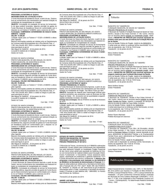 23.01.2014 (quinta-feira)
PROCESS0 LICITATÓRIO N° 03/2014
INEXIGIBILIDADE DE LICITAÇÃO 01/2014
O fundo Municipal de Assistência Social, a partir de seu Gestora,
leva ao conhecimento dos interessados que realizará licitação na
modalidade de Inexigibilidade de Licitação
OBJETO: Contratação de prestação de serviço de fornecimento de água potável encanada, segundo previsão de gastos do
Fundo Municipal de Assistência Social em conformidade com o
disposto na Lei Federal nº 8.666/93, para o exercício de 2014.
Contratado: COMPANHIA CATARINENSE DE ÁGUA E SANEAMENTO - CASAN
VALOR: 14.300,00
Licitação regida pela Lei Federal nº 10.520 e 8.666/93 e alterações vigentes.
Maiores informações poderão ser obtidas junto ao Departamento
de Compras desta Municipalidade sito a Rua Marcilio Dias, nº
1199, fone (0xx49) 3631 2000 e o edital na integra no pelo site:
www.saomiguel.sc.gov.br
São Miguel do Oeste/SC , 22 de janeiro de 2014.
CLAUDETE MARIA DE O FABIANI
Gestor do Fundo
Cod. Mat.: 171450
ESTADO DE SANTA CATARINA
PREFEITURA MUNICIPAL DE SÃO MIGUEL DO OESTE
FUNDO MUNICIPAL DE ASSISTÊNCIA SOCIAL
PROCESS0 LICITATÓRIO N° 04/2014
INEXIGIBILIDADE DE LICITAÇÃO 02/2014
O fundo Municipal de Assistência Social, a partir de seu Gestora,
leva ao conhecimento dos interessados que realizará licitação na
modalidade de Inexigibilidade de Licitação
OBJETO: Contratação de prestação de serviço de fornecimento
de energia eletrica, segundo previsão de gastos do Fundo Municipal de Assistência Social em conformidade com o disposto na
Lei Federal nº 8.666/93, para o exercício de 2014.
Contratado: CELESC DISTRIBUIDORA S.A
VALOR: 79.500,00
Licitação regida pela Lei Federal nº 10.520 e 8.666/93 e alterações vigentes.
Maiores informações poderão ser obtidas junto ao Departamento
de Compras desta Municipalidade sito a Rua Marcilio Dias, nº
1199, fone (0xx49) 3631 2000 e o edital na integra no pelo site:
www.saomiguel.sc.gov.br
São Miguel do Oeste/SC , 22 de janeiro de 2014.
CLAUDETE MARIA DE O FABIANI
Gestor do Fundo
Cod. Mat.: 171451
ESTADO DE SANTA CATARINA
PREFEITURA MUNICIPAL DE SÃO MIGUEL DO OESTE
FUNDO MUNICIPAL DE ASSISTÊNCIA SOCIAL
PROCESS0 LICITATÓRIO N° 05/2014
INEXIGIBILIDADE DE LICITAÇÃO 03/2014
O fundo Municipal de Assistência Social, a partir de seu Gestora,
leva ao conhecimento dos interessados que realizará licitação na
modalidade de Inexigibilidade de Licitação
OBJETO: Contratação de prestação de serviço de fornecimento
de telefonia fixa, segundo previsão de gastos do Fundo Municipal
de Assistência Social em conformidade com o disposto na Lei
Federal nº 8.666/93, para o exercício de 2014.
Contratado: OI S.A
VALOR: 52.000,00
Licitação regida pela Lei Federal nº 10.520 e 8.666/93 e alterações vigentes.
Maiores informações poderão ser obtidas junto ao Departamento
de Compras desta Municipalidade sito a Rua Marcilio Dias, nº
1199, fone (0xx49) 3631 2000 e o edital na integra no pelo site:
www.saomiguel.sc.gov.br
São Miguel do Oeste/SC , 22 de janeiro de 2014.
CLAUDETE MARIA DE O FABIANI
Gestor do Fundo
Cod. Mat.: 171453
ESTADO DE SANTA CATARINA
PREFEITURA MUNICIPAL DE SÃO MIGUEL DO OESTE
FUNDO MUNICIPAL DE DESENVOLVIMENTO AGRÍCOLA
PROCESS0 LICITATÓRIO N° 04/2014
INEXIGIBILIDADE DE LICITAÇÃO 02/2014
O fundo Municipal de Desenvolvimento Agrícola, a partir de seu
Gestor, leva ao conhecimento dos interessados que realizará licitação na modalidade de Inexigibilidade de Licitação
OBJETO: Contratação de prestação de serviço de fornecimento
de energia elétrica, segundo previsão de gastos do Fundo Municipal de Desenvolvimento Agrícola em conformidade com o disposto na Lei Federal nº 8.666/93, para o exercício de 2014.
Contratado: CELESC DISTRIBUIDORA S.A
VALOR: 12.500,00.
Licitação regida pela Lei Federal nº 10.520 e 8.666/93 e alterações vigentes.
Maiores informações poderão ser obtidas junto ao Departamento

DIÁRIO OFICIAL - SC - Nº 19.743
de Compras desta Municipalidade sito a Rua Marcilio Dias, nº
1199, fone (0xx49) 3631 2000 e o edital na integra no pelo site:
www.saomiguel.sc.gov.br
São Miguel do Oeste/SC , 22 de janeiro de 2014.
DEOCLIDES DALLA ROSA
Gestor do Fundo
Cod. Mat.: 171454
ESTADO DE SANTA CATARINA
PREFEITURA MUNICIPAL DE SÃO MIGUEL DO OESTE
FUNDO MUNICIPAL DE DESENVOLVIMENTO AGRÍCOLA
PROCESS0 LICITATÓRIO N° 05/2014
INEXIGIBILIDADE DE LICITAÇÃO 03/2014
O fundo Municipal de Desenvolvimento Agrícola, a partir de seu
Gestor, leva ao conhecimento dos interessados que realizará licitação na modalidade de Inexigibilidade de Licitação
OBJETO: Contratação de prestação de serviço de fornecimento
de água potável encanada, segundo previsão de gastos do Fundo Municipal de Desenvolvimento Agrícola em conformidade com
o disposto na Lei Federal nº 8.666/93, para o exercício de 2014.
Contratado: COMPANHIA CATARINENSE DE ÁGUA E SANEAMENTO - CASAN
VALOR: 2.500,00
Licitação regida pela Lei Federal nº 10.520 e 8.666/93 e alterações vigentes.
Maiores informações poderão ser obtidas junto ao Departamento
de Compras desta Municipalidade sito a Rua Marcilio Dias, nº
1199, fone (0xx49) 3631 2000 e o edital na integra no pelo site:
www.saomiguel.sc.gov.br
São Miguel do Oeste/SC , 22 de janeiro de 2014.
DEOCLIDES DALLA ROSA
Gestor do Fundo
Cod. Mat.: 171456
ESTADO DE SANTA CATARINA
PREFEITURA MUNICIPAL DE SÃO MIGUEL DO OESTE
FUNDO MUNICIPAL DE DESENVOLVIMENTO AGRICOLA
PROCESS0 LICITATÓRIO N° 06/2014
PREGÃO PRESENCIAL N° 02/2014
O Fundo Municipal de Desenvolvimento Agrícola, a partir de seu
Gestor, leva ao conhecimento dos interessados que fará realizar
licitação na modalidade de Pregão, Tipo Menor Preço por Item.
OBJETO: Aquisição de material para inseminação artificial para
incentivo econômico aos produtores rurais do Município de São
Miguel do Oeste – SC, de acordo com as quantidades e especificações constantes no anexo I do edital.
Entrega dos envelopes: Até às 07h45min do dia 06 de fevereiro
de 2014.
Abertura: às 08h do mesmo dia.
Licitação regida pela Lei Federal nº 10.520 e 8.666/93 e alterações vigentes.
Maiores informações poderão ser obtidas junto ao Departamento
de Compras desta Municipalidade sito a Rua Marcilio Dias, nº
1199, fone (0xx49) 3631 2000 e o edital na integra no pelo site:
www.saomiguel.sc.gov.br
São Miguel do Oeste/SC, 22 de janeiro de 2014.
DEOCLIDES DALLA ROSA
Gestor do Fundo
Cod. Mat.: 171481

ESTADO DE SANTA CATARINA
PREFEITURA MUNICIPAL DE TREVISO
PROCESSO LICITÁTORIO 004/2014
PREGÃO PRESENCIAL Nº 001/2014
O Município de Treviso, nos termos da Lei nº 8666/93 e alterações
posteriores, tornam público para conhecimento dos interessados
que está realizando licitação na modalidade Pregão Presencial
do tipo menor preço global para aquisição de Sistemas de Ensino com fornecimento de material didático para Educação Infantil,
Ensino Fundamental I e Educadores, incluso assessoria pedagógica, capacitação de professores e gestores totalizando 112 h
e portal educacional para alunos e professores. A abertura das
propostas e documentação será realizada no dia 04/02/2014
às 08h00min na Secretaria de Administração e Finanças. A íntegra do edital poderá ser obtida junto a Secretaria de Administração e Finanças sita a Av. Prof. José F. Abatti, 258, das 07h00min
às 12h00min ou através do site www.treviso.sc.gov.br.Maiores
informações sobre o Edital, comparecer a Secretária de Administração e Finanças ou pelo telefone (48) - 3469-9000, no Horário
das 07h00min às 12h00min.
Treviso(SC),22 de janeiro de 2014.
ANDRÉ LUIZ BADA
Presidente da Comissão de Licitação

Cod. Mat.: 171409

PÁGINA 29

MUNICÍPIO DE TUBARÃO/SC
FUNDAÇÃO MUNICIPAL DE SAÚDE DE TUBARÃO
PREGÃO PRESENCIAL Nº 01/2014
O Município de Tubarão (Fundação Municipal de Saúde de Tubarão/SC), situado à Rua Felipe Schmidt, nº 108, Centro, informa
que se encontra aberta licitação na modalidade pregão, objetivando o REGISTRO DE PREÇOS para eventual aquisição de
protetor solar para uso dos servidores da Fundação Municiapal de Saúde.
Início da Sessão Pública do Pregão: 14:00 do dia 05/02/2014.
O edital pode ser obtido no endereço acima mencionado, no horário de expediente, das 13:00 às 19:00 horas.
Tubarão/SC, 22 de janeiro de 2014.
Marco Antônio Santos
Diretor Presidente

Cod. Mat.: 171489

MUNICÍPIO DE TUBARÃO/SC
FUNDAÇÃO MUNICIPAL DE SAÚDE DE TUBARÃO
PREGÃO PRESENCIAL Nº 02/2014
O Município de Tubarão (Fundação Municipal de Saúde de Tubarão/SC), situado à Rua Felipe Schmidt, nº 108, Centro, informa
que se encontra aberta licitação na modalidade pregão, objetivando o REGISTRO DE PREÇOS para eventual aquisição de
oxigenio medicinal para Fundação Municiapal de Saúde.
Início da Sessão Pública do Pregão: 16:00 do dia 05/02/2014.
O edital pode ser obtido no endereço acima mencionado, no horário de expediente, das 13:00 às 19:00 horas.
Tubarão/SC, 22 de janeiro de 2014.
Marco Antônio Santos
Diretor Presidente

Cod. Mat.: 171492

MUNICIPIO DE TUBARÃO/SC
TOMADA DE PREÇOS Nº 01/2014
O Município de Tubarão/SC, situado à Rua Felipe Schmidt, nº
108, Centro, informa que se encontra aberta licitação na modalidade Tomada de Preços, visando a prestação de serviços de
reforma da pista de skate da Praça Walter Zumblick.
Início da Sessão Pública: 14:00 do dia 10/02/2014.
O edital está disponível no endereço acima mencionado, no horário de expediente, das 13:00 às 19:00 horas.
Tubarão/SC, 22 de janeiro de 2014.
Akilson Ruano Machado
Prefeito Municipal em exercício

Cod. Mat.: 171537

MUNICÍPIO DE TUBARÃO/SC
FUNDAÇÃO MUN. DE EDUCAÇÃO
CHAMADA PÚBLICA Nº 01/2014
O Município de Tubarão/SC Fund. Mun. de Educação), situado
à Rua Felipe Schmidt, nº 108, Centro, informa que se encontra
aberta a Chamada Pública nº 01/2014, visando aquisição de gêneros alimentícios da Agricultura Familiar e do Empreendedor
Familiar Rural, para o atendimento ao Programa Nacional de Alimentação Escolar/PNAE.
Início da Sessão Pública: 14:00 do dia 25/02/2014.
O edital está à disposição no endereço acima mencionado, no
horário de expediente, das 13:00 às 19 horas.
Tubarão/SC, 23 de janeiro de 2014.
Lucia Helena Fernandes de Souza
Diretora Presidente

Cod. Mat.: 171538

Vitale Empreendimento Imobiliário Ltda, CNPJ 14.766.052/000188, torna público que requereu à Fundação do Meio Ambiente –
FATMA a Licença Ambiental Prévia – LAP e Licença Ambiental de
Instalação – LAI para Condomínio Comercial Vertical Localizado
em Município da Zona Costeira (Resolução CONSEMA n° 13/12,
item 71.11.06), a ser implantado à Rua Presidente Coutinho s/nᵒ
– Centro – Florianópolis/SC. Foi determinado Relatório Ambiental
Prévio – RAP.
Cod. Mat.: 170286

 