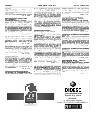PÁGINA 32
cupom fiscal nº
BE091210100011215558, da marca BEMATECH, modelo MP4000 TH FI, versão 01.00.02,
da empresa MBCG RESTAURANTE PADARIA E CONFEITARIA
EIRELI ME, inscrita no
CNPJ nº 16.617.786/0001-20 e Inscrição Estadual nº 256790949.
Cod. Mat.: 169700
INOCHI EXPRESS COZINHA ORIENTAL LTDA ME
CNPJ: 10.633.316/0001-74
Assembléia Geral Extraordinária – Convocação
Ficam convidados os sócios da INOCHI EXPRESS COZINHA
ORIENTAL LTDA ME, a se reunirem no dia 31/01/2014, às
09:00h, na Rua Vereador Osni Ortiga, 3228, Lagoa da Conceição,
Florianópolis/SC, para deliberarem, (I) em virtude dos prejuízos
que o sócio ROBERTO FROGEL KRUGER DE OLIVEIRA vem
causando à empresa, sobretudo por sua contumácia inadimplência frente à empresa e terceiros, sobre a solução destes fatos,
ou sua exclusão da sociedade; (II) sobre a alteração do contrato
social; (III) e sobre demais assuntos do interesse da sociedade.
Florianópolis (SC), 20 de janeiro de 2014.
Leonardo Matheus Martinho Batalha – Diretor
Cod. Mat.: 171179
Pedra Branca Empreendimentos Imobiliários S.A., CNPJ
10.845.611/0001-94, torna público que requereu à Fundação do
Meio Ambiente e Desenvolvimento Sustentável – FMADS Autorização pra Corte de Árvores – AuCA em imóvel situado à Rua
José Jorge Zimmermann s/nᵒ – Sertão do Imaruim – São José/
SC.
Cod. Mat.: 168812
Rodes Engenharia Ltda, CNPJ 07.433.981/0001-00, torna público que requereu à Fundação do Meio Ambiente – FATMA a Licença Ambiental Prévia de Operação – LAO para Edifício Localizado
em Município da Zona Costeira (Resolução CONSEMA n° 13/12,
item 71.11.01), denominado Residencial Jasmim dos Poetas, implantado à Av. Atílio P. Pagani s/nᵒ – Pagani – Palhoça/SC.
Cod. Mat.: 170272
COMUNICADO DE EXTRAVIO
Uma Impressora tipo ECF-IF, Urano ZPM/1EF n° 1020110, versão 5.0. Uma impressora tipo ECF-IF, Bematech, modelo MP-20
FI II, versão 3.25, fabricação 4708030866018. Uma impressora
tipo ECF-IF, Bematech, modelo MP-20 FI II, versão 3.25, fabricação 4708030560652. Uma impressora tipo ECF-IF, Bematech,
modelo MP-20 FI II, versão 3.26, fabricação 4708000463677, vinculadas à empresa Lojão do Paulista Comercio de Armarinhos
LTDA EPP CNPJ: 05.895.519/0001-07. Protocolo B.O. sob o
registro 3104642013917125051, na Delegacia Geral da Polícia
Civil – Delegacia Eletrônica.
Cod. Mat.: 171410
Consórcio Intermunicipal do Contestado – COINCO
Aviso de Licitação - Edital Pregão Presencial nº 01/2014
O Consórcio Intermunicipal do Contestado - COINCO, situado

DIÁRIO OFICIAL - SC - Nº 19.743

23.01.2014 (quinta-feira)

à Av. Lions, s/nº, Parque Pouso dos Tropeiros, Curitibanos-SC,
através de seu Presidente DOMINGOS SCARIOT JÚNIOR, no
uso de suas atribuições legais, TORNA PÚBLICO, para conhecimento dos interessados, na forma e prazo da Lei nº 8.666/93
e Lei nº 10.520/02, que se encontra aberto edital de licitação na
modalidade pregão presencial, "menor preço por item", tendo por
objeto a contratação de empresa para aquisição de combustíveis
e afins para o COINCO, conforme cronograma e exigências constantes no edital licitatório. O Protocolo de envelopes será realizado até às 09:00hs do dia 06/02/2014, na sede do COINCO.
Início da Sessão Pública do Pregão: 10:00hs do dia 06/02/2014.
A íntegra do Edital nº 01/2014, com as demais disposições, encontra-se afixado no mural de publicações da sede do COINCO.
O Edital ainda pode ser obtido pelo email coinco5@gmail.com
e informações pelo tel. (49) 3241-3904. Curitibanos (SC), 17 de
janeiro de 2014. DOMINGOS SCARIOT JÚNIOR – Presidente
do COINCO. DIEGO SEBEM WORDELL – Pregoeiro.
Cod. Mat.: 171416
Investimentos e Participações Inpasa S.A.
CNPJ nº 82.640.616/0001-91 – NIRE 42300014168
Blumenau - Santa Catarina
Ata da Reunião do Conselho de Administração realizada em
20 de dezembro de 2013
Data, Hora e Local: 20 de dezembro de 2013, às 10:00 (dez)
horas, na sede social da Sociedade, na cidade de Blumenau,
Estado de Santa Catarina, na Rua Hermann Hering nº 1790.
Presenças: Presentes a maioria dos membros do Conselho de
Administração, constituindo quorum estatutário. Ordem do Dia:
Deliberação acerca da distribuição de Juros Sobre o Capital Próprio. Deliberações: Aprovado por unanimidade dos membros
presentes, o pagamento de Juros Sobre o Capital Próprio, “ad
referendum” da Assembléia Geral Ordinária, no valor total de R$
1.067.680,11 (um milhão, sessenta e sete mil, seiscentos e oitenta reais e onze centavos), equivalente a R$ 1,33 (um real e
trinta e três centavos) por ação e serão imputados aos dividendos
mínimos obrigatórios do exercício de 2013. O pagamento será
efetuado no dia 23 de dezembro de 2013, utilizando como base
de cálculo a posição acionária desta data de 20 de dezembro de
2013. Encerramento: Nada mais havendo a tratar, foi lavrada a
presente ata que, achada conforme e unanimemente aprovada,
foi por todos assinada. Ivo Hering, Ursula Iracema Beck Abeling,
Peter Moacyr Beck, Dieter Jurandir Beck, Isolde Hering Dandrea,
Marlene Karin Werner e Aiga Barreto. É cópia fiel e autêntica extraída à folha nº 5 do Livro nº 3 de Atas de Reuniões do Conselho
de Administração. Blumenau, 20 de dezembro de 2013. Ata registrada em 16/01/2014, sob nº 201400099494 - JUCESC.
Cod. Mat.: 171421
O Conselho Regional de Medicina do Estado de Santa Catarina – CREMESC - AVISO DE ABERTURA - MODALIDADE
– PREGÃO PRESENCIAL Nº 001/2014 inscrito no CNPJ/MF nº
79.831.566/0001-15, torna público aos interessados cujo objeto
será: a Contratação de Empresa especializada em confecção
de uniforme, sob medida, para os funcionários do CREMESC
- Tipo: Menor Preço Global. O Edital encontra-se à disposição
dos interessados no endereço à Avenida: Rio Branco, 533, - Ed.
Rio Branco Center, 2° andar, das 09:00horas às 17horas, ou na

Home Page www.cremesc.org.br Data de abertura dos envelopes de documentação e propostas de preços: Dia 4 de fevereiro de 2014 às 15:00 horas no local mencionado. Florianópolis
23 de janeiro de 2014. Wilmar de Athayde Gerent. Presidente da
CPL/CREMESC.
Cod. Mat.: 171436
PB CONSTRUÇÕES E INCORPORAÇÕES LTDA.
CNPJ nº 81.633.877/0001-11 - NIRE 42201234968
Reunião de Sócios - Convocação
Ficam convocados os Senhores Sócios da PB Construções e
Incorporações Ltda. para comparecerem à Reunião de Sócios
que se realizará no dia 03 de fevereiro de 2014, às 14:00, na sede
social da Empresa, na Travessa dos Pessegueiros, s/nº, Cidade
Universitária Pedra Branca, em Palhoça, SC, cep 88.137-245,
para deliberarem sobre a seguinte Ordem do Dia: 1 - Análise e
deliberação sobre proposta de redução do valor do capital social
através da utilização de parte do saldo de prejuízos acumulados;
2 - Outros assuntos de interesse da Sociedade. Palhoça, SC, 21
de janeiro de 2014. Valério Gomes Neto - Presidente.
Cod. Mat.: 171519
COMUNICADO DE RECEBIMENTO DE LICENÇA AMBIENTAL
PRÉVIA – LAP
KM26 – Caldeiraria e Madeireira Ltda - CNPJ 07.229.006/000184 torna público que recebeu da Fundação do Meio Ambiente
(FATMA) a Licença Ambiental Prévia para atividade de Serraria,
Fabricação de tanques, reservatórios e outros recipientes metálicos e de artigos de caldeireiro sem tratamento químico superficial e/ou galvanotécnico e/ou pintura por aspersão, localizada
à Estrada Rio Natal, nº 3.700, na Localidade de Rio Natal, no
Município de São Bento do Sul / SC.
Cod. Mat.: 171531
COMUNICADO DE RECEBIMENTO DE LICENÇA AMBIENTAL
DE OPERAÇÃO
Usina Rio Vermelho de Energia Ltda – CGH Rio Vermelho - CNPJ 07.206.715/0001-44 torna público que recebeu da
Fundação do Meio Ambiente (FATMA), a Licença Ambiental de
Operação para atividade de Produção de Energia Hidrelétrica,
localizada no Rio Vermelho, s/nº, no Município de São Bento do
Sul / SC.
Cod. Mat.: 171533
HOSPITAL MUNICIPAL SÃO JOSE - JOINVILLE/SC
PREGÃO PRESENCIAL N. º 005/2014
CONTRATAÇÃO DE EMPRESA SEGURADORA PARA PRESTAÇÃO DE SERVIÇO DE SEGURO À AMBULÂNCIA
O Hospital Municipal São José, torna público que realizará no
dia 06/02/2014, às 09h00min, um Pregão Presencial, tipo menor
preço por item para contratação do referido objeto. Os interessados poderão consultar o edital através do site www.hmsj.sc.gov.
br.
Joinville, 22 de Janeiro de 2014. Marcos Luiz Krelling. Diretor Presidente.
Cod. Mat.: 171541

Imformações
(48) 3665-6204/(48) 3665-6267
ou via e-mail cemcopiassemcusto@sea.sc.gov.br

 