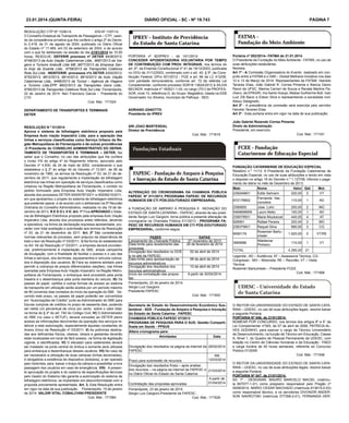 23.01.2014 (quINtA-FeIRA)
RESOLUÇÃO CTP Nº 1036/14
ATA Nº 1187/14.
O Conselho Estadual de Transporte de Passageiros – CTP, usando da competência privativa que lhe confere o artigo 2º do Decreto 2.418, de 31 de agosto de 2004, publicado no Diário Oficial
do Estado nº 17.469, em 03 de setembro de 2004, e de acordo
com o que foi deliberado na sessão do dia 21/01/2014 às 10:00
horas, RESOLVE: DeFeRIR processo nº DeteR 9428/2013,
9748/2013 da Auto Viação Catarinense Ltda., 9687/2013 da Viagens e Turismo Arabutã Ltda ME.,9877/2013 da Empresa Santo Anjo da Guarda Ltda., 9758/2013 da Transportes Coletivos
Rota Sul Ltda. INDeFeRIR: processos nºs DeteR 9320/2013,
9752/2013, 9812/2013, 9814/2013, 9815/2013 da Auto Viação
Catarinense Ltda., 9466/2013 da Turisol – Agência de Viagens
e Turismo Ltda.EPP, 9602/2013 da Transportes Geno Ltda.,
9760/2013 da Transportes Coletivos Rota Sul Ltda. Florianópolis,
22 de Janeiro de 2014. Neri Francisco Garcia - Presidente do
CTP.
Cod. Mat.: 171524

DIÁRIO OFICIAL - SC - Nº 19.743

PÁGINA 7

DePARtAMeNtO De tRANSPORteS e teRMINAIS
DeteR

ADRIANO ZANOttO
Presidente do IPReV

Portaria nº 002/2014– FAtMA de 21.01.2014.
O Presidente da Fundação do Meio Ambiente - FATMA, no uso de
suas atribuições estatutárias.
Nomeia:
Art 1º - A Comissão Organizadora do Evento realizado em conjunto entre a FATMA e o GMI – Global Methane Iniciative nos dias
12 e 13 de Março de 2014. Representantes da FATMA: Haroldo
Tavares Elias, João Gabriel R. Correa Pimenta e Bianca Damo
Ranzi da UFSC, Marina Carrieri de Souza e Renata Martins Pacheco ,da EPAGRI, Iria Sartor Araujo, Matias Guilherme Boll, Ivan
Luiz Zilli Bacic e Edson Silva e representando a sociedade civil:
Aleixo Delagnello.
Art 2º - A presidência da comissão será exercida pelo servidor
Haroldo Tavares Elias.
Art 3º - Esta portaria entra em vigor na data de sua publicação.

ReSOLuÇÃO N º 01/2014
Aprova o sistema de bilhetagem eletrônica proposto pela
empresa Auto viação Imperatriz Ltda. para a operação das
linhas e serviços classiﬁcadas como Serviço urbano da Região Metropolitana de Florianópolis e dá outras providências
.O Presidente do CONSeLHO ADMINIStRAtIVO DO DePARtAMeNtO De tRANSPORteS e teRMINAIS – DeteR, faz
saber que o Conselho, no uso das atribuições que lhe confere
o inciso VIII do artigo 4º do Regimento Interno, aprovado pelo
Decreto nº 4.830, de 24 de maio de 2002, considerando o que
estabelece o § 2º do artigo 40 do Decreto nº 12.601, de 06 de
novembro de 1980, os termos da Resolução nº 03, de 21 de dezembro de 2011, que regulamenta a implantação da bilhetagem
eletrônica nas linhas em operação de serviços classificados como
Urbanos na Região Metropolitana de Florianópolis, o contido no
pedido formulado pela Empresa Auto Viação Imperatriz Ltda,
através dos processos DETER 00005787/2011 e 00009215/2011,
em que apresentou o projeto do sistema de bilhetagem eletrônica
que pretende operar, e de acordo com o deliberado na 5ª Reunião
Ordinária do Conselho Administrativo, realizada no dia 19 de dezembro de 2013, R e S O L V e: Art. 1º Fica APROVADO o Sistema de Bilhetagem Eletrônica proposto pela empresa Auto Viação
Imperatriz Ltda. através dos processos antes referidos, devendo
a operadora, na forma da declaração expressa apresentada, proceder com total aceitação e submissão aos termos da Resolução
nº 03, de 21 de dezembro de 2011. Art. 2º São consideradas
normas relevantes do processo, sem prejuízo da observância de
todo o teor da Resolução nº 03/2011: I) Na forma do estabelecido
no Art. 54 da Resolução nº 03/2011, a empresa deverá providenciar, preliminarmente à implantação do SBE, ampla campanha
de divulgação, com a finalidade de facilitar o acesso e o uso das
linhas e serviços, dos terminais, equipamentos e veículos colocados à disposição dos usuários; II) Face ao sistema adotado para
permitir a cobrança de preços diferenciados (seções), nas linhas
operadas pela Empresa Auto Viação Imperatriz na Região Metropolitana de Florianópolis, o embarque será procedido pela porta
traseira e o desembarque pela porta dianteira do veículo; III) Os
passes de papel, cartões e outras formas de acesso ao sistema
de transporte em utilização serão aceitos por um período máximo
de 90 (noventa) dias contados do início da operação do SBE. Decorrido este prazo, os passes de papel poderão ser convertidos
em “Autorizações de Crédito” junto ao Administrador do SBE para
futuras compras de créditos no prazo de sessenta dias, podendo
ser retido um percentual de cinco por cento sobre o valor total,
na forma do § 3º do art. 740 do Código Civil; IV) O Administrador
do SBE (no caso o SETUF), deverá conceder ao DETER pleno
acesso as informações decorrentes da operação dos serviços relativos a esta autorização, especialmente àquelas constantes do
Anexo Único da Resolução nº 03/2011; V) As poltronas destinadas aos deficientes físicos, obesos, idosos e gestantes deverão
estar localizadas em local de fácil acesso, na forma da legislação
vigente, e identificadas. VI) O elevador para cadeirantes deverá
ser instalado na porta central do ônibus e somente será utilizada
para embarque e desembarque desses usuários; VII) No caso de
ser necessário a utilização de duas catracas (linhas secionadas),
é obrigatória a existência de dispositivo (botoeira), a ser operado
pelo motorista, para baixar o braço da catraca e possibilitar a livre
passagem dos usuários em caso de emergência. VIII) A presente aprovação do projeto e do caderno de especificações técnicas
pelo Gestor do Sistema não garante a autorização do sistema de
bilhetagem eletrônica, se implantado em desconformidade com a
proposta previamente apresentada. Art. 3. Esta Resolução entra
em vigor na data de sua publicação. Florianópolis, 15 de janeiro
de 2014. VALDIR VItAL COBALCHINI-PReSIDeNte
Cod. Mat.: 171584

ARI JOAO MARteNDAL
Diretor de Previdência

João Gabriel Rezende Correa Pimenta
Direto de Administração
Presidente, em exercício

PORTARIA nº 82/IPREV - de 14/1/2014
CONCeDeR APOSeNtADORIA VOLuNtÁRIA POR teMPO
De CONtRIBuIÇÃO COM PROV. INteGRAIS, nos termos do
art. 6º, da Emenda Constitucional nº 41 de 19/12/2003, publicada
no DOU de 31/12/2003, combinado com o art. 40, § 5º, da Constituição Federal, DPro 001/2012 - PGE e art. 66 da LC 412/08,
com paridade remuneratória, conforme art. 72 da referida Lei
Complementar, conforme processo SDR18 13624/2012 à SILVIA
BECKER, matrícula nº 183521-1-04, no cargo (701) de PROFESSOR, nível 10, referência G, do Grupo: Magistério, lotada na EEB
Governador Ivo Silveira, município de Palhoça - SED.

Cod. Mat.: 171619

ALteRAÇÃO DO CRONOGRAMA DA CHAMADA PÚBLICA
FAPeSC Nº 011/2013 PROGRAMA FAPeSC De ReCuRSOS
HuMANOS eM CtI PÓS-DOutORADO eMPReSARIAL
A FUNDAÇÃO DE AMPARO À PESQUISA E INOVAÇÃO DO
ESTADO DE SANTA CATARINA – FAPESC, através de seu presidente Sergio Luiz Gargioni, torna pública a presente alteração de
cronograma na Chamada Pública 011/2013 - PROGRAMA FAPeSC De ReCuRSOS HuMANOS eM CtI PÓS-DOutORADO
eMPReSARIAL, conforme segue:
FASeS
DAtAS
Lançamento da Chamada Pública
07 novembro de 2013
Data limite para recebimento das
20 de fevereiro de 2014
propostas
Divulgação dos resultados no DOE
02 de abril de 2014
e no site da FAPESC
Data limite para apresentação de
08 de abril de 2014
recursos administrativos
Divulgação dos resultados dos
10 de abril de 2014
recursos administrativos
Início da contratação das proposA partir de 30/04/2014
tas
Florianópolis, 22 de janeiro de 2014.
Sergio Luiz Gargioni.
Presidente FAPESC
Cod. Mat.: 171500
Secretaria de estado do Desenvolvimento econômico Sustentável - SDS - Fundação de Amparo à Pesquisa e Inovação
do estado de Santa Catarina - FAPeSC
CHAMADA PÚBLICA FAPeSC 07/2013
PROGRAMA De PeSquISA PARA O SuS: Gestão Compartilhada em Saúde - PPSuS
Altera cronograma para:
Atividades
Data
Divulgação dos resultados na página da internet da 28/02/2014
FAPESC
Até
12/03/2014
Prazo para submissão de recursos
Divulgação dos resultados finais – após análise
dos recursos – na página da internet da FAPESC e 21/03/2014
no Diário Oficial do Estado de Santa Catarina
A partir de
01/04/2014
Contratação das propostas aprovadas
Florianópolis, 23 de janeiro de 2014.
Sergio Luiz Gargioni,Presidente da FAPESC .
Cod. Mat.: 171528

Cod. Mat.: 171191

FuNDAÇÃO CAtARINeNSe De eDuCAÇÃO eSPeCIAL
Relatório n.º 11/13- A Presidente da Fundação Catarinense de
Educação Especial, no uso de suas atribuições e tendo em vista
o disposto no artigo 19 do Decreto n.º 1.127/08, informa o pagamento de diária no mês de Dezembro de 2013.
Matr.
Nome
Valor qtd
Mot.
239249601
Edite Sehnem
220,00 2
VT
Fernanda Vas110,00 1
AD
672178802
concelos
200,00 2
MO
2390655
Jose Lohn
100,00 1
AD
5469698955
Lauro Netto
239079501
Maria Moukarzel
440,00 4
AT
200,00 2
MO
928561
Rafael Pereira
990,00 3
CG
238375601
Raquel Silva
Rosemeri Bartu1.920,00 5
VT/RE
6590179
cheski
Waldemar
3965686
110,00 1
VT
Pinheiro
TOTAL

4.290,00

21

Legenda:; AD – Audiência; AT – Assessoria Técnica; CGCongresso - MO – Motorista; RE – Reunião; VT – Visita
Técnica
Rosemeri Bartucheski – Presidente FCEE
Cod. Mat.: 171568

O REITOR DA UNIVERSIDADE DO ESTADO DE SANTA CATARINA – UDESC, no uso de suas atribuições legais, resolve baixar
a seguinte Portaria:
PORtARIA Nº 046, de 21/01/2014.
NOMEAR POR CONCURSO, nos termos dos artigos 8º e 9° da
Lei Complementar nº345, de 07 de abril de 2006, PATRÍCIA ALVES GODINHO, para exercer o cargo de Técnico Universitário
de Desenvolvimento, na função de Técnico em Educação, Classe
A, Nível 1, do Quadro de Pessoal Permanente da UDESC, com
lotação no Centro de Ciências Humanas e da Educação - FAED
e carga horária de 40 horas semanais, referente ao Concurso
Público 01/2009.
Cod. Mat.: 171548
O REITOR DA UNIVERSIDADE DO ESTADO DE SANTA CATARINA – UDESC, no uso de suas atribuições legais, resolve baixar
a seguinte Portaria:
PORtARIA Nº 047, de 21/01/2014.
Art. 1º - DESIGNAR, MAURO MARCELO MACIEL (matrícula 657077-1-01) como pregoeiro responsável pelo Pregão nº
0008/2014, MARIO CESAR MACHADO (matrícula 913615-0-03)
como responsável técnico, e os servidores DIVONZIR ANDERSON NAVROTSKI (matrícula 377358-2-01), FERNANDA HER-

 