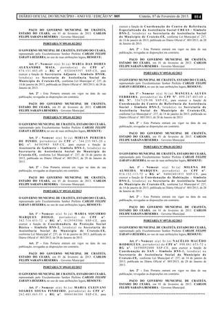 DIÁRIO OFICIAL DO MUNICÍPIO - ANO VII / EDIÇÃO Nº. 005 Crateús, 07 de Fevereiro de 2013. 014
PAÇO DO GOVERNO MUNICIPAL DE CRATEÚS,
ESTADO DO CEARÁ, em 01 de fevereiro de 2013. CARLOS
FELIPE SARAIVA BESERRA – Governo Municipal.
**********************************************************
PORTARIA Nº 091.01.02/2013
O GOVERNO MUNICIPAL DE CRATEÚS, ESTADO DO CEARÁ,
representado pelo Excelentíssimo Senhor Prefeito CARLOS FELIPE
SARAIVA BESERRA, no uso de suas atribuições legais, RESOLVE:
Art. 1º - Nomear o(a) Sr.(a) MARIA DAS DORES
ALEXANDRE MAIA, portador(a) do CPF nº.
874.131.403-49 e RG nº. 0324365597 SSP-CE, para
exercer a função de Secretaria Adjunta - Símbolo DNSR,
lotado(a) na Secretaria de Assistência Social do
Município de Crateús-CE, conforme Lei Municipal nº. 237, de
14 de janeiro de 2013, publicada no Diário Oficial nº. 003/2013, de 28 de
Janeiro de 2013.
Art. 2º - Esta Portaria entrará em vigor na data de sua
publicação, revogadas as disposições em contrário.
PAÇO DO GOVERNO MUNICIPAL DE CRATEÚS,
ESTADO DO CEARÁ, em 01 de fevereiro de 2013. CARLOS
FELIPE SARAIVA BESERRA – Governo Municipal.
**********************************************************
PORTARIA Nº 092.01.02/2013
O GOVERNO MUNICIPAL DE CRATEÚS, ESTADO DO CEARÁ,
representado pelo Excelentíssimo Senhor Prefeito CARLOS FELIPE
SARAIVA BESERRA, no uso de suas atribuições legais, RESOLVE:
Art. 1º - Nomear o(a) Sr.(a) MIRIAN PEREIRA
DE PINHO, portador(a) do CPF nº. 744.233.983-20 e
RG nº. 86385985 SSP-CE, para exercer a função de
Assessoria de Gabinete - Símbolo DNS-1, lotado(a) na
Secretaria de Assistência Social do Município de
Crateús-CE, conforme Lei Municipal nº. 237, de 14 de janeiro de
2013, publicada no Diário Oficial nº. 003/2013, de 28 de Janeiro de
2013.
Art. 2º - Esta Portaria entrará em vigor na data de sua
publicação, revogadas as disposições em contrário.
PAÇO DO GOVERNO MUNICIPAL DE CRATEÚS,
ESTADO DO CEARÁ, em 01 de fevereiro de 2013. CARLOS
FELIPE SARAIVA BESERRA – Governo Municipal.
**********************************************************
PORTARIA Nº 093.01.02/2013
O GOVERNO MUNICIPAL DE CRATEÚS, ESTADO DO CEARÁ,
representado pelo Excelentíssimo Senhor Prefeito CARLOS FELIPE
SARAIVA BESERRA, no uso de suas atribuições legais, RESOLVE:
Art. 1º - Nomear o(a) Sr.(a) MARIA SOCORRO
MARQUES DIOGO, portador(a) do CPF nº.
382.714.433-72 e RG nº. 0129593586 SSP-CE, para
exercer a função de Coordenadora da Proteção Social
Básica - Símbolo DNS-2, lotado(a) na Secretaria de
Assistência Social do Município de Crateús-CE,
conforme Lei Municipal nº. 237, de 14 de janeiro de 2013, publicada no
Diário Oficial nº. 003/2013, de 28 de Janeiro de 2013.
Art. 2º - Esta Portaria entrará em vigor na data de sua
publicação, revogadas as disposições em contrário.
PAÇO DO GOVERNO MUNICIPAL DE CRATEÚS,
ESTADO DO CEARÁ, em 01 de fevereiro de 2013. CARLOS
FELIPE SARAIVA BESERRA – Governo Municipal.
**********************************************************
PORTARIA Nº 094.01.02/2013
O GOVERNO MUNICIPAL DE CRATEÚS, ESTADO DO CEARÁ,
representado pelo Excelentíssimo Senhor Prefeito CARLOS FELIPE
SARAIVA BESERRA, no uso de suas atribuições legais, RESOLVE:
Art. 1º - Nomear o(a) Sr.(a) MARIA CLEIVANI
SOARES SOUSA PINHEIRO, portador(a) do CPF nº.
262.483.443-53 e RG nº. 0084106384 SSP-CE, para
exercer a função de Coordenação do Centro de Referência
Especializado da Assistência Social CREAS - Símbolo
DNS-2, lotado(a) na Secretaria de Assistência Social
do Município de Crateús-CE, conforme Lei Municipal nº. 237,
de 14 de janeiro de 2013, publicada no Diário Oficial nº. 003/2013, de 28
de Janeiro de 2013.
Art. 2º - Esta Portaria entrará em vigor na data de sua
publicação, revogadas as disposições em contrário.
PAÇO DO GOVERNO MUNICIPAL DE CRATEÚS,
ESTADO DO CEARÁ, em 01 de fevereiro de 2013. CARLOS
FELIPE SARAIVA BESERRA – Governo Municipal.
**********************************************************
PORTARIA Nº 095.01.02/2013
O GOVERNO MUNICIPAL DE CRATEÚS, ESTADO DO CEARÁ,
representado pelo Excelentíssimo Senhor Prefeito CARLOS FELIPE
SARAIVA BESERRA, no uso de suas atribuições legais, RESOLVE:
Art. 1º - Nomear o(a) Sr.(a) MANUELA ALVES
FERREIRA, portador(a) do CPF Nº. 899.247.463-68 e
RG Nº. 3367129-98 SSP-CE, para exercer a função de
Coordenação do Centro de Referência da Assistência
Social - Símbolo DNS-2, lotado(a) na Secretaria de
Assistência Social do Município de Crateús-CE,
conforme Lei Municipal nº. 237, de 14 de janeiro de 2013, publicada no
Diário Oficial nº. 003/2013, de 28 de Janeiro de 2013.
Art. 2º - Esta Portaria entrará em vigor na data de sua
publicação, revogadas as disposições em contrário.
PAÇO DO GOVERNO MUNICIPAL DE CRATEÚS,
ESTADO DO CEARÁ, em 01 de fevereiro de 2013. CARLOS
FELIPE SARAIVA BESERRA – Governo Municipal.
**********************************************************
PORTARIA Nº 096.01.02/2013
O GOVERNO MUNICIPAL DE CRATEÚS, ESTADO DO CEARÁ,
representado pelo Excelentíssimo Senhor Prefeito CARLOS FELIPE
SARAIVA BESERRA, no uso de suas atribuições legais, RESOLVE:
Art. 1º - Nomear o(a) Sr.(a) MILENA DE
ALMEIDA MARQUES, portador(a) do CPF nº.
814.132.113-72 e RG nº. 94002401833 SSP-CE, para
exercer a função de Coordenação de Habitação - Símbolo
DNS-2, lotado(a) na Secretaria de Assistência Social
do Município de Crateús-CE, conforme Lei Municipal nº. 237,
de 14 de janeiro de 2013, publicada no Diário Oficial nº. 003/2013, de 28
de Janeiro de 2013.
Art. 2º - Esta Portaria entrará em vigor na data de sua
publicação, revogadas as disposições em contrário.
PAÇO DO GOVERNO MUNICIPAL DE CRATEÚS,
ESTADO DO CEARÁ, em 01 de fevereiro de 2013. CARLOS
FELIPE SARAIVA BESERRA – Governo Municipal.
**********************************************************
PORTARIA Nº 097.01.02/2013
O GOVERNO MUNICIPAL DE CRATEÚS, ESTADO DO CEARÁ,
representado pelo Excelentíssimo Senhor Prefeito CARLOS FELIPE
SARAIVA BESERRA, no uso de suas atribuições legais, RESOLVE:
Art. 1º - Nomear o(a) Sr.(a) NACÉLIO MACÊDO
RODRIGUES, portador(a) do CPF nº. 998.881.653-72 e
RG nº. 34590892000 SSP-CE, para exercer a função de
Coordenação de SAN - Símbolo DNS-1, lotado(a) na
Secretaria de Assistência Social do Município de
Crateús-CE, conforme Lei Municipal nº. 237, de 14 de janeiro de
2013, publicada no Diário Oficial nº. 003/2013, de 28 de Janeiro de
2013.
Art. 2º - Esta Portaria entrará em vigor na data de sua
publicação, revogadas as disposições em contrário.
PAÇO DO GOVERNO MUNICIPAL DE CRATEÚS,
ESTADO DO CEARÁ, em 01 de fevereiro de 2013. CARLOS
FELIPE SARAIVA BESERRA – Governo Municipal.
**********************************************************
 