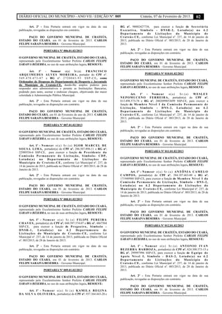 DIÁRIO OFICIAL DO MUNICÍPIO - ANO VII / EDIÇÃO Nº. 005 Crateús, 07 de Fevereiro de 2013. 02
Art. 2º - Esta Portaria entrará em vigor na data de sua
publicação, revogadas as disposições em contrário.
PAÇO DO GOVERNO MUNICIPAL DE CRATEÚS,
ESTADO DO CEARÁ, em 01 de fevereiro de 2013. CARLOS
FELIPE SARAIVA BESERRA – Governo Municipal.
**********************************************************
PORTARIA Nº 006.01.02/2013
O GOVERNO MUNICIPAL DE CRATEÚS, ESTADO DO CEARÁ,
representado pelo Excelentíssimo Senhor Prefeito CARLOS FELIPE
SARAIVA BESERRA, no uso de suas atribuições legais, RESOLVE:
Art. 1º - Nomear o(a) Sr.(a). FRANCISCO
ARQUIMEDES ALVES MOREIRA, portador do CPF nº.
549.478.473-87 e RG nº. 2720043-93 SSP-CE, como
Ordenador de Despesas do Departamento de Desporto e Juventude
do Município de Crateús-CE, dando-lhe amplos poderes para
responder atos administrativos e perante as Instituições Bancarias,
podendo para tanto, assinar e endossar cheques, objetivando dar maior
celeridade à Administração Pública Municipal.
Art. 2º - Esta Portaria entrará em vigor na data de sua
publicação, revogadas as disposições em contrário.
PAÇO DO GOVERNO MUNICIPAL DE CRATEÚS,
ESTADO DO CEARÁ, em 01 de Fevereiro do ano de 2013. CARLOS
FELIPE SARAIVA BESERRA – Governo Municipal.
**********************************************************
PORTARIA Nº 007.01.02/2013
O GOVERNO MUNICIPAL DE CRATEÚS, ESTADO DO CEARÁ,
representado pelo Excelentíssimo Senhor Prefeito CARLOS FELIPE
SARAIVA BESERRA, no uso de suas atribuições legais, RESOLVE:
Art. 1º - Nomear o(a) Sr.(a) IGOR MARCEL DE
SOUSA LIMA, portador(a) do CPF nº. 286.507.898-11 e RG nº.
22989556-6 SSP-CE, para exercer a função de Presidente da
Comissão Permanente de Licitação, Símbolo- CDP,
Lotado(a) no Departamento de Licitações do
Município de Crateús-CE, conforme Lei Municipal nº. 237, de
14 de janeiro de 2013, publicada no Diário Oficial nº. 003/2013, de 28 de
Janeiro de 2013.
Art. 2º - Esta Portaria entrará em vigor na data de sua
publicação, revogadas as disposições em contrário.
PAÇO DO GOVERNO MUNICIPAL DE CRATEÚS,
ESTADO DO CEARÁ, em 01 de fevereiro de 2013. CARLOS
FELIPE SARAIVA BESERRA – Governo Municipal.
**********************************************************
PORTARIA Nº 008.01.02/2013
O GOVERNO MUNICIPAL DE CRATEÚS, ESTADO DO CEARÁ,
representado pelo Excelentíssimo Senhor Prefeito CARLOS FELIPE
SARAIVA BESERRA, no uso de suas atribuições legais, RESOLVE:
Art. 1º - Nomear o(a) Sr.(a) FILIPE PEREIRA
CHAVES, portador(a) do CPF nº. 048.597.374-07 e RG nº. 4867504
SSP-CE, para exercer a função de Pregoeiro, Símbolo -
DNSR-1, Lotado(a) no 4.2 Departamento de
Licitações do Município de Crateús-CE, conforme Lei
Municipal nº. 237, de 14 de janeiro de 2013, publicada no Diário Oficial
nº. 003/2013, de 28 de Janeiro de 2013.
Art. 2º - Esta Portaria entrará em vigor na data de sua
publicação, revogadas as disposições em contrário.
PAÇO DO GOVERNO MUNICIPAL DE CRATEÚS,
ESTADO DO CEARÁ, em 01 de fevereiro de 2013. CARLOS
FELIPE SARAIVA BESERRA – Governo Municipal.
**********************************************************
PORTARIA Nº 009.01.02/2013
O GOVERNO MUNICIPAL DE CRATEÚS, ESTADO DO CEARÁ,
representado pelo Excelentíssimo Senhor Prefeito CARLOS FELIPE
SARAIVA BESERRA, no uso de suas atribuições legais, RESOLVE:
Art. 1º - Nomear o(a) Sr.(a) KAMILA REGINA
DA SILVA OLIVEIRA, portador(a) do CPF nº. 937.364.443-20 e
RG nº. 98002427738, para exercer a função de Secretária
Executiva, Símbolo - DNSR-2, Lotado(a) no 4.2
Departamento de Licitações do Município de
Crateús-CE, conforme Lei Municipal nº. 237, de 14 de janeiro de
2013, publicada no Diário Oficial nº. 003/2013, de 28 de Janeiro de
2013.
Art. 2º - Esta Portaria entrará em vigor na data de sua
publicação, revogadas as disposições em contrário.
PAÇO DO GOVERNO MUNICIPAL DE CRATEÚS,
ESTADO DO CEARÁ, em 01 de fevereiro de 2013. CARLOS
FELIPE SARAIVA BESERRA – Governo Municipal.
**********************************************************
PORTARIA Nº 010.01.02/2013
O GOVERNO MUNICIPAL DE CRATEÚS, ESTADO DO CEARÁ,
representado pelo Excelentíssimo Senhor Prefeito CARLOS FELIPE
SARAIVA BESERRA, no uso de suas atribuições legais, RESOLVE:
Art. 1º - Nomear o(a) Sr.(a) WESLEY
NEPOMUCENO FERREIRA, portador(a) do CPF nº.
013.498.573-78 e RG nº. 2002099053699 SSP-CE, para exercer a
função de Membro Nível I da Comissão Permanente de
Licitação, Símbolo - DNS-2, Lotado(a) no 4.2
Departamento de Licitações do Município de
Crateús-CE, conforme Lei Municipal nº. 237, de 14 de janeiro de
2013, publicada no Diário Oficial nº. 003/2013, de 28 de Janeiro de
2013.
Art. 2º - Esta Portaria entrará em vigor na data de sua
publicação, revogadas as disposições em contrário.
PAÇO DO GOVERNO MUNICIPAL DE CRATEÚS,
ESTADO DO CEARÁ, em 01 de fevereiro de 2013. CARLOS
FELIPE SARAIVA BESERRA – Governo Municipal.
**********************************************************
PORTARIA Nº 011.01.02/2013
O GOVERNO MUNICIPAL DE CRATEÚS, ESTADO DO CEARÁ,
representado pelo Excelentíssimo Senhor Prefeito CARLOS FELIPE
SARAIVA BESERRA, no uso de suas atribuições legais, RESOLVE:
Art. 1º - Nomear o(a) Sr.(a) ANTÔNIA CAMELO
CAMPOS, portador(a) do CPF nº. 384.187.463-00 e RG nº.
171949988 SSP-CE, para exercer a função de Membro Nível I da
Comissão Permanente de Licitação, Símbolo - DNS-2,
Lotado(a) no 4.2 Departamento de Licitações do
Município de Crateús-CE, conforme Lei Municipal nº. 237, de
14 de janeiro de 2013, publicada no Diário Oficial nº. 003/2013, de 28 de
Janeiro de 2013.
Art. 2º - Esta Portaria entrará em vigor na data de sua
publicação, revogadas as disposições em contrário.
PAÇO DO GOVERNO MUNICIPAL DE CRATEÚS,
ESTADO DO CEARÁ, em 01 de fevereiro de 2013. CARLOS
FELIPE SARAIVA BESERRA – Governo Municipal.
**********************************************************
PORTARIA Nº 012.01.02/2013
O GOVERNO MUNICIPAL DE CRATEÚS, ESTADO DO CEARÁ,
representado pelo Excelentíssimo Senhor Prefeito CARLOS FELIPE
SARAIVA BESERRA, no uso de suas atribuições legais, RESOLVE:
Art. 1º - Nomear o(a) Sr.(a) ANTONIO IVAN
BEZERRA BARBOZA, portador(a) do CPF nº. 824.308.373-15 e
RG nº. 299997996 SSP-CE, para exercer a função de Equipe de
Apoio Nível I, Símbolo - DAS-2, Lotado(a) no 4.2
Departamento de Licitações do Município de
Crateús-CE, conforme Lei Municipal nº. 237, de 14 de janeiro de
2013, publicada no Diário Oficial nº. 003/2013, de 28 de Janeiro de
2013.
Art. 2º - Esta Portaria entrará em vigor na data de sua
publicação, revogadas as disposições em contrário.
PAÇO DO GOVERNO MUNICIPAL DE CRATEÚS,
ESTADO DO CEARÁ, em 01 de fevereiro de 2013. CARLOS
FELIPE SARAIVA BESERRA – Governo Municipal.
**********************************************************
 