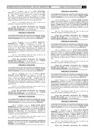 DIÁRIO OFICIAL DO MUNICÍPIO - ANO VII / EDIÇÃO Nº. 005 Crateús, 07 de Fevereiro de 2013. 021
Art. 1º - Nomear o(a) Sr.(a) LANA BEZERRA
SOUTO, portador(a) do CPF nº. 808.181.703-44 e RG
nº. 20071904683 SSP-CE, para exercer a função de Gerente
de UBS - Símbolo DAS-3, lotado(a) no ESF
Centro/Secretaria de Saúde do Município de Crateús-
CE, conforme Lei Municipal nº. 237, de 14 de janeiro de 2013,
publicada no Diário Oficial nº. 003/2013, de 28 de Janeiro de 2013.
Art. 2º - Esta Portaria entrará em vigor na data de sua
publicação, revogadas as disposições em contrário.
PAÇO DO GOVERNO MUNICIPAL DE CRATEÚS,
ESTADO DO CEARÁ, em 01 de fevereiro de 2013. CARLOS
FELIPE SARAIVA BESERRA – Governo Municipal.
**********************************************************
PORTARIA Nº 150.01.02/2013
O GOVERNO MUNICIPAL DE CRATEÚS, ESTADO DO CEARÁ,
representado pelo Excelentíssimo Senhor Prefeito CARLOS FELIPE
SARAIVA BESERRA, no uso de suas atribuições legais, RESOLVE:
Art. 1º - Nomear o(a) Sr.(a) EDNA CRISTINA
RODRIGUES VIEIRA, portador(a) do CPF nº.
659.212.323-00 e RG nº. 0279836094 SSP-CE, para
exercer a função de Gerente de UBS - Símbolo DAS-3,
lotado(a) no ESF Caic I/Secretaria de Saúde do
Município de Crateús-CE, conforme Lei Municipal nº. 237, de
14 de janeiro de 2013, publicada no Diário Oficial nº. 003/2013, de 28 de
Janeiro de 2013.
Art. 2º - Esta Portaria entrará em vigor na data de sua
publicação, revogadas as disposições em contrário.
PAÇO DO GOVERNO MUNICIPAL DE CRATEÚS,
ESTADO DO CEARÁ, em 01 de fevereiro de 2013. CARLOS
FELIPE SARAIVA BESERRA – Governo Municipal.
**********************************************************
PORTARIA Nº 153.01.02/2013
O GOVERNO MUNICIPAL DE CRATEÚS, ESTADO DO CEARÁ,
representado pelo Excelentíssimo Senhor Prefeito CARLOS FELIPE
SARAIVA BESERRA, no uso de suas atribuições legais, RESOLVE:
Art. 1º - Nomear o(a) Sr.(a) LIANA MARA
MORAIS MASCARENHAS, portador(a) do CPF nº.
732.977.553-34 e RG nº. 20070941919 SSP-CE, para
exercer a função de Gerente de UBS - Símbolo DAS-3,
lotado(a) no ESF Maratoã/Secretaria de Saúde do
Município de Crateús-CE, conforme Lei Municipal nº. 237, de
14 de janeiro de 2013, publicada no Diário Oficial nº. 003/2013, de 28 de
Janeiro de 2013.
Art. 2º - Esta Portaria entrará em vigor na data de sua
publicação, revogadas as disposições em contrário.
PAÇO DO GOVERNO MUNICIPAL DE CRATEÚS,
ESTADO DO CEARÁ, em 01 de fevereiro de 2013. CARLOS
FELIPE SARAIVA BESERRA – Governo Municipal.
**********************************************************
PORTARIA Nº 154.01.02/2013
O GOVERNO MUNICIPAL DE CRATEÚS, ESTADO DO CEARÁ,
representado pelo Excelentíssimo Senhor Prefeito CARLOS FELIPE
SARAIVA BESERRA, no uso de suas atribuições legais, RESOLVE:
Art. 1º - Nomear o(a) Sr. MARIA DJANE SOUSA
RODRIGUES, portador(a) do CPF nº. 615.095.903-15 e RG nº.
0293867394 SSP-CE, para exercer a função de Gerente do Núcleo de
Recursos Humanos - Símbolo DNS-2, lotado(a) na Secretaria de
Educação do Município de Crateús-CE, conforme Lei
Municipal nº. 237, de 14 de janeiro de 2013, publicada no Diário Oficial
nº. 003/2013, de 28 de Janeiro de 2013.
Art. 2º - Esta Portaria entrará em vigor na data de sua
publicação, revogadas as disposições em contrário.
PAÇO DO GOVERNO MUNICIPAL DE CRATEÚS, ESTADO DO
CEARÁ, em 01 de fevereiro de 2013. CARLOS FELIPE SARAIVA
BESERRA – Governo Municipal.
**********************************************************
PORTARIA Nº 155.01.02/2013
O GOVERNO MUNICIPAL DE CRATEÚS, ESTADO DO CEARÁ,
representado pelo Excelentíssimo Senhor Prefeito CARLOS FELIPE
SARAIVA BESERRA, no uso de suas atribuições legais, RESOLVE:
Art. 1º - Nomear o(a) Sr. ANTONIA NEIDE ALVES DA
COSTA, portador(a) do CPF nº. 115.524.763-91 e RG nº. 0001011421
SSP-CE, para exercer a função de Gerente do Núcleo de Transporte
Escolar - Símbolo DNS-2, lotado(a) na Secretaria de Educação do
Município de Crateús-CE, conforme Lei Municipal nº. 237, de
14 de janeiro de 2013, publicada no Diário Oficial nº. 003/2013, de 28 de
Janeiro de 2013.
Art. 2º - Esta Portaria entrará em vigor na data de sua
publicação, revogadas as disposições em contrário.
PAÇO DO GOVERNO MUNICIPAL DE CRATEÚS,
ESTADO DO CEARÁ, em 01 de fevereiro de 2013. CARLOS
FELIPE SARAIVA BESERRA – Governo Municipal.
**********************************************************
PORTARIA Nº 156.01.02/2013
O GOVERNO MUNICIPAL DE CRATEÚS, ESTADO DO CEARÁ,
representado pelo Excelentíssimo Senhor Prefeito CARLOS FELIPE
SARAIVA BESERRA, no uso de suas atribuições legais, RESOLVE:
Art. 1º - Nomear o(a) Sr. LUIZA LIMA MACÊDO,
portador(a) do CPF nº. 317.326.583-15 e RG nº. 0301951896 SSP-CE,
para exercer a função de Assessora do Núcleo Pedagógico - Símbolo
DNSR-2, lotado(a) na Secretaria de Educação do Município de
Crateús-CE, conforme Lei Municipal nº. 237, de 14 de janeiro de
2013, publicada no Diário Oficial nº. 003/2013, de 28 de Janeiro de
2013.
Art. 2º - Esta Portaria entrará em vigor na data de sua
publicação, revogadas as disposições em contrário.
PAÇO DO GOVERNO MUNICIPAL DE CRATEÚS,
ESTADO DO CEARÁ, em 01 de fevereiro de 2013. CARLOS
FELIPE SARAIVA BESERRA – Governo Municipal.
**********************************************************
PORTARIA Nº 157.01.02/2013
O GOVERNO MUNICIPAL DE CRATEÚS, ESTADO DO CEARÁ,
representado pelo Excelentíssimo Senhor Prefeito CARLOS FELIPE
SARAIVA BESERRA, no uso de suas atribuições legais, RESOLVE:
Art. 1º - Nomear o(a) Sr. MÁRCIA MARIA MARQUES
RODRIGUES, portador(a) do CPF nº. 877.432.483-72 e RG nº.
0334379398 SSP-CE, para exercer a função de Gerente de Núcleo do
Censo Escolar - Símbolo DNS-2, lotado(a) na Secretaria de Educação
do Município de Crateús-CE, conforme Lei Municipal nº. 237,
de 14 de janeiro de 2013, publicada no Diário Oficial nº. 003/2013, de 28
de Janeiro de 2013.
Art. 2º - Esta Portaria entrará em vigor na data de sua
publicação, revogadas as disposições em contrário.
PAÇO DO GOVERNO MUNICIPAL DE CRATEÚS,
ESTADO DO CEARÁ, em 01 de fevereiro de 2013. CARLOS
FELIPE SARAIVA BESERRA – Governo Municipal.
**********************************************************
PORTARIA Nº 158.01.02/2013
O GOVERNO MUNICIPAL DE CRATEÚS, ESTADO DO CEARÁ,
representado pelo Excelentíssimo Senhor Prefeito CARLOS FELIPE
SARAIVA BESERRA, no uso de suas atribuições legais, RESOLVE:
Art. 1º - Nomear o(a) Sr. PAULA RÉGIA BONFIM
FERREIRA, portador(a) do CPF nº. 783.876.633-87 e RG nº.
96002319980 SSP-CE, para exercer a função de Gerente de Núcleo de
Apoio aos Programas Federais - Símbolo DNS-2, lotado(a) na
Secretaria de Educação do Município de Crateús-CE,
conforme Lei Municipal nº. 237, de 14 de janeiro de 2013, publicada no
Diário Oficial nº. 003/2013, de 28 de Janeiro de 2013.
Art. 2º - Esta Portaria entrará em vigor na data de sua
publicação, revogadas as disposições em contrário.
PAÇO DO GOVERNO MUNICIPAL DE CRATEÚS,
 