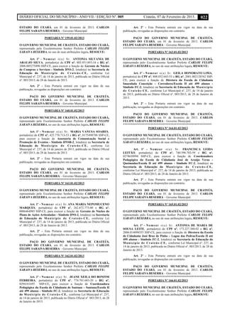 DIÁRIO OFICIAL DO MUNICÍPIO - ANO VII / EDIÇÃO Nº. 005 Crateús, 07 de Fevereiro de 2013. 022
ESTADO DO CEARÁ, em 01 de fevereiro de 2013. CARLOS
FELIPE SARAIVA BESERRA – Governo Municipal.
**********************************************************
PORTARIA Nº 159.01.02/2013
O GOVERNO MUNICIPAL DE CRATEÚS, ESTADO DO CEARÁ,
representado pelo Excelentíssimo Senhor Prefeito CARLOS FELIPE
SARAIVA BESERRA, no uso de suas atribuições legais, RESOLVE:
Art. 1º - Nomear o(a) Sr. ANTONIA SILVANIA DE
ARAUJO SILVA, portador(a) do CPF nº. 805.951.893-34 e RG nº.
2006.005275890 SSP-CE, para exercer a função de Gerente de Núcleo
de Compras e Serviços - Símbolo DNS-2, lotado(a) na Secretaria de
Educação do Município de Crateús-CE, conforme Lei
Municipal nº. 237, de 14 de janeiro de 2013, publicada no Diário Oficial
nº. 003/2013, de 28 de Janeiro de 2013.
Art. 2º - Esta Portaria entrará em vigor na data de sua
publicação, revogadas as disposições em contrário.
PAÇO DO GOVERNO MUNICIPAL DE CRATEÚS,
ESTADO DO CEARÁ, em 01 de fevereiro de 2013. CARLOS
FELIPE SARAIVA BESERRA – Governo Municipal.
**********************************************************
PORTARIA Nº 160.01.02/2013
O GOVERNO MUNICIPAL DE CRATEÚS, ESTADO DO CEARÁ,
representado pelo Excelentíssimo Senhor Prefeito CARLOS FELIPE
SARAIVA BESERRA, no uso de suas atribuições legais, RESOLVE:
Art. 1º - Nomear o(a) Sr. MARIA VANUSA SOARES,
portador(a) do CPF nº. 425.770.713-53 e RG nº. 0175498788 SSP-CE,
para exercer a função de Assessoria de Comunicação Social e
Promoção de Eventos - Símbolo DNSR-2, lotado(a) na Secretaria de
Educação do Município de Crateús-CE, conforme Lei
Municipal nº. 237, de 14 de janeiro de 2013, publicada no Diário Oficial
nº. 003/2013, de 28 de Janeiro de 2013.
Art. 2º - Esta Portaria entrará em vigor na data de sua
publicação, revogadas as disposições em contrário.
PAÇO DO GOVERNO MUNICIPAL DE CRATEÚS,
ESTADO DO CEARÁ, em 01 de fevereiro de 2013. CARLOS
FELIPE SARAIVA BESERRA – Governo Municipal.
**********************************************************
PORTARIA Nº 161.01.02/2013
O GOVERNO MUNICIPAL DE CRATEÚS, ESTADO DO CEARÁ,
representado pelo Excelentíssimo Senhor Prefeito CARLOS FELIPE
SARAIVA BESERRA, no uso de suas atribuições legais, RESOLVE:
Art. 1º - Nomear o(a) Sr.ANA MARIA NEPOMUCENO
MARQUES, portador(a) do CPF nº. 262.872.773-00 e RG nº.
0086464985 SSP-CE, para exercer a função de Gerente de Núcleo do
Plano de Ações Articuladas - Símbolo DNS-2, lotado(a) na Secretaria
de Educação do Município de Crateús-CE, conforme Lei
Municipal nº. 237, de 14 de janeiro de 2013, publicada no Diário Oficial
nº. 003/2013, de 28 de Janeiro de 2013.
Art. 2º - Esta Portaria entrará em vigor na data de sua
publicação, revogadas as disposições em contrário.
PAÇO DO GOVERNO MUNICIPAL DE CRATEÚS,
ESTADO DO CEARÁ, em 01 de fevereiro de 2013. CARLOS
FELIPE SARAIVA BESERRA – Governo Municipal.
**********************************************************
PORTARIA Nº 162.01.02/2013
O GOVERNO MUNICIPAL DE CRATEÚS, ESTADO DO CEARÁ,
representado pelo Excelentíssimo Senhor Prefeito CARLOS FELIPE
SARAIVA BESERRA, no uso de suas atribuições legais, RESOLVE:
Art. 1º - Nomear o(a) Sr. JEANE XEILA DO BONFIM
FERREIRA, portador(a) do CPF nº. 774.701.683-20 e RG nº.
0294181695 SSP-CE, para exercer a função de Coordenadora
Pedagógica da Escola de Cidadania de Santana – Santana/Escola II
até 499 alunos - Símbolo FC-2, lotado(a) na Secretaria de Educação
do Município de Crateús-CE, conforme Lei Municipal nº. 237,
de 14 de janeiro de 2013, publicada no Diário Oficial nº. 003/2013, de 28
de Janeiro de 2013.
Art. 2º - Esta Portaria entrará em vigor na data de sua
publicação, revogadas as disposições em contrário.
PAÇO DO GOVERNO MUNICIPAL DE CRATEÚS,
ESTADO DO CEARÁ, em 01 de fevereiro de 2013. CARLOS
FELIPE SARAIVA BESERRA – Governo Municipal.
**********************************************************
PORTARIA Nº 163.01.02/2013
O GOVERNO MUNICIPAL DE CRATEÚS, ESTADO DO CEARÁ,
representado pelo Excelentíssimo Senhor Prefeito CARLOS FELIPE
SARAIVA BESERRA, no uso de suas atribuições legais, RESOLVE:
Art. 1º - Nomear o(a) Sr. GEILA HONORATO LIMA,
portador(a) do CPF nº. 808.052.643-53 e RG nº. 2001.002128542 SSP-
CE, para exercer a função de Diretora da Escola de Cidadania
Imaculada Conceição – Corredores/Escola II até 499 alunos -
Símbolo FC-2, lotado(a) na Secretaria de Educação do Município
de Crateús-CE, conforme Lei Municipal nº. 237, de 14 de janeiro
de 2013, publicada no Diário Oficial nº. 003/2013, de 28 de Janeiro de
2013.
Art. 2º - Esta Portaria entrará em vigor na data de sua
publicação, revogadas as disposições em contrário.
PAÇO DO GOVERNO MUNICIPAL DE CRATEÚS,
ESTADO DO CEARÁ, em 01 de fevereiro de 2013. CARLOS
FELIPE SARAIVA BESERRA – Governo Municipal.
**********************************************************
PORTARIA Nº 164.01.02/2013
O GOVERNO MUNICIPAL DE CRATEÚS, ESTADO DO CEARÁ,
representado pelo Excelentíssimo Senhor Prefeito CARLOS FELIPE
SARAIVA BESERRA, no uso de suas atribuições legais, RESOLVE:
Art. 1º - Nomear o(a) Sr. FRANCISCA LEIDA
LEITÃO, portador(a) do CPF nº. 740.596.703-59 e RG nº.
0278658994 SSP-CE, para exercer a função de Coordenadora
Pedagógica da Escola de Cidadania José de Araújo Veras -
Queimadas/Escola II até 499 alunos - Símbolo FC-2, lotado(a) na
Secretaria de Educação do Município de Crateús-CE,
conforme Lei Municipal nº. 237, de 14 de janeiro de 2013, publicada no
Diário Oficial nº. 003/2013, de 28 de Janeiro de 2013.
Art. 2º - Esta Portaria entrará em vigor na data de sua
publicação, revogadas as disposições em contrário.
PAÇO DO GOVERNO MUNICIPAL DE CRATEÚS,
ESTADO DO CEARÁ, em 01 de fevereiro de 2013. CARLOS
FELIPE SARAIVA BESERRA – Governo Municipal.
**********************************************************
PORTARIA Nº 165.01.02/2013
O GOVERNO MUNICIPAL DE CRATEÚS, ESTADO DO CEARÁ,
representado pelo Excelentíssimo Senhor Prefeito CARLOS FELIPE
SARAIVA BESERRA, no uso de suas atribuições legais, RESOLVE:
Art. 1º - Nomear o(a) Sr. ANTONIA DE MARIA DE
SOUSA LEITE, portador(a) do CPF nº. 173.227.388-02 e RG nº.
2006.014098555 SSP-CE, para exercer a função de Diretora da Escola
de Cidadania José Braz de Pinho – Lagoa das Pedras/Escola II até
499 alunos - Símbolo FC-2, lotado(a) na Secretaria de Educação do
Município de Crateús-CE, conforme Lei Municipal nº. 237, de
14 de janeiro de 2013, publicada no Diário Oficial nº. 003/2013, de 28 de
Janeiro de 2013.
Art. 2º - Esta Portaria entrará em vigor na data de sua
publicação, revogadas as disposições em contrário.
PAÇO DO GOVERNO MUNICIPAL DE CRATEÚS,
ESTADO DO CEARÁ, em 01 de fevereiro de 2013. CARLOS
FELIPE SARAIVA BESERRA – Governo Municipal.
**********************************************************
PORTARIA Nº 166.01.02/2013
O GOVERNO MUNICIPAL DE CRATEÚS, ESTADO DO CEARÁ,
representado pelo Excelentíssimo Senhor Prefeito CARLOS FELIPE
SARAIVA BESERRA, no uso de suas atribuições legais, RESOLVE:
 