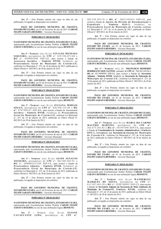 DIÁRIO OFICIAL DO MUNICÍPIO - ANO VII / EDIÇÃO Nº. 005 Crateús, 07 de Fevereiro de 2013. 028
Art. 2º - Esta Portaria entrará em vigor na data de sua
publicação, revogadas as disposições em contrário.
PAÇO DO GOVERNO MUNICIPAL DE CRATEÚS,
ESTADO DO CEARÁ, em 01 de Fevereiro do ano de 2013. CARLOS
FELIPE SARAIVA BESERRA – Governo Municipal.
**********************************************************
PORTARIA Nº 203.01.02/2013
O GOVERNO MUNICIPAL DE CRATEÚS, ESTADO DO CEARÁ,
representado pelo Excelentíssimo Senhor Prefeito CARLOS FELIPE
SARAIVA BESERRA, no uso de suas atribuições legais, RESOLVE:
Art. 1º - Nomear o(a) Sr.(a) VIVIANE MENESES
SIQUEIRA, portador(a) do CPF nº. 819.396.473-04 e
RG nº. 0299997896 SSP-CE, para exercer a função de
Assessora Jurídica - Símbolo DNSR, lotado(a) na
Procuradoria Geral do Município de Crateús-CE,
conforme Lei Municipal nº. 237, de 14 de janeiro de 2013, publicada no
Diário Oficial nº. 003/2013, de 28 de Janeiro de 2013.
Art. 2º - Esta Portaria entrará em vigor na data de sua
publicação, revogadas as disposições em contrário.
PAÇO DO GOVERNO MUNICIPAL DE CRATEÚS,
ESTADO DO CEARÁ, em 01 de Fevereiro do ano de 2013. CARLOS
FELIPE SARAIVA BESERRA – Governo Municipal.
**********************************************************
PORTARIA Nº 204.01.02/2013
O GOVERNO MUNICIPAL DE CRATEÚS, ESTADO DO CEARÁ,
representado pelo Excelentíssimo Senhor Prefeito CARLOS FELIPE
SARAIVA BESERRA, no uso de suas atribuições legais, RESOLVE:
Art. 1º - Nomear o(a) Sr.(a) JULIANA MORAIS
SOUZA, portador(a) do CPF nº. 828.948.335-04 e RG
nº. 0747309167 SSP-BA, para exercer a função de Assessora
Jurídica - Símbolo DNSR, lotado(a) na Procuradoria
Geral do Município de Crateús-CE, conforme Lei Municipal
nº. 237, de 14 de janeiro de 2013, publicada no Diário Oficial nº.
003/2013, de 28 de Janeiro de 2013.
Art. 2º - Esta Portaria entrará em vigor na data de sua
publicação, revogadas as disposições em contrário.
PAÇO DO GOVERNO MUNICIPAL DE CRATEÚS,
ESTADO DO CEARÁ, em 01 de Fevereiro do ano de 2013. CARLOS
FELIPE SARAIVA BESERRA – Governo Municipal.
**********************************************************
PORTARIA Nº 205.01.02/2013
O GOVERNO MUNICIPAL DE CRATEÚS, ESTADO DO CEARÁ,
representado pelo Excelentíssimo Senhor Prefeito CARLOS FELIPE
SARAIVA BESERRA, no uso de suas atribuições legais, RESOLVE:
Art. 1º - Nomear o(a) Sr.(a) ALINE IGNACIO
TEIXEIRA, portador(a) do CPF nº. 962.802.043-91 e
RG nº. 2000002231248 SSP-CE, para exercer a função de
Procuradora Adjunta - Símbolo DNSR, lotado(a) na
Procuradoria Geral do Município de Crateús-CE,
conforme Lei Municipal nº. 237, de 14 de janeiro de 2013, publicada no
Diário Oficial nº. 003/2013, de 28 de Janeiro de 2013.
Art. 2º - Esta Portaria entrará em vigor na data de sua
publicação, revogadas as disposições em contrário.
PAÇO DO GOVERNO MUNICIPAL DE CRATEÚS,
ESTADO DO CEARÁ, em 01 de Fevereiro do ano de 2013. CARLOS
FELIPE SARAIVA BESERRA – Governo Municipal.
**********************************************************
PORTARIA Nº 206.01.02/2013
O GOVERNO MUNICIPAL DE CRATEÚS, ESTADO DO CEARÁ,
representado pelo Excelentíssimo Senhor Prefeito CARLOS FELIPE
SARAIVA BESERRA, no uso de suas atribuições legais, RESOLVE:
Art. 1º - Nomear o(a) Sr.(a) ELIANE
CAVALCANTE LIMA, portador(a) do CPF nº.
485.539.303-78 e RG nº. 20071395835 SSP-CE, para
exercer a função de Agente da Divisão de Documentação e
Expediente - Símbolo DAS-3, lotado(a) na
Procuradoria Geral do Município de Crateús, conforme
Lei Municipal nº. 237, de 14 de janeiro de 2013, publicada no Diário
Oficial nº. 003/2013, de 28 de Janeiro de 2013.
Art. 2º - Esta Portaria entrará em vigor na data de sua
publicação, revogadas as disposições em contrário.
PAÇO DO GOVERNO MUNICIPAL DE CRATEÚS,
ESTADO DO CEARÁ, em 01 de fevereiro de 2013. CARLOS
FELIPE SARAIVA BESERRA – Governo Municipal.
**********************************************************
PORTARIA Nº 207.01.02/2013
O GOVERNO MUNICIPAL DE CRATEÚS, ESTADO DO CEARÁ,
representado pelo Excelentíssimo Senhor Prefeito CARLOS FELIPE
SARAIVA BESERRA, no uso de suas atribuições legais, RESOLVE:
Art. 1º - Nomear o(a) Sr. FRANCISCO ROMERIO
RODRIGUES DOS SANTOS, portador do CPF nº. 784.263.243-04 e
RG nº. 023.9090992 SSP-CE, para exercer a função de Secretário
Adjunto - Símbolo DNSR, lotado(a) na Secretaria de Educação do
Município de Crateús-CE, conforme Lei Municipal nº. 237, de
14 de janeiro de 2013, publicada no Diário Oficial nº. 003/2013, de 28 de
Janeiro de 2013.
Art. 2º - Esta Portaria entrará em vigor na data de sua
publicação, revogadas as disposições em contrário.
PAÇO DO GOVERNO MUNICIPAL DE CRATEÚS,
ESTADO DO CEARÁ, em 01 de fevereiro de 2013. CARLOS
FELIPE SARAIVA BESERRA – Governo Municipal.
**********************************************************
PORTARIA Nº 208.01.02/2013
O GOVERNO MUNICIPAL DE CRATEÚS, ESTADO DO CEARÁ,
representado pelo Excelentíssimo Senhor Prefeito CARLOS FELIPE
SARAIVA BESERRA, no uso de suas atribuições legais, RESOLVE:
Art. 1º - Nomear o(a) Sr.(a) MARIA DO CARMO
MACÊDO MARTINS, portador(a) do CPF nº.
362.675.203-82 e RG nº. 301957496 SSP-CE, para exercer
a função de Coordenadora de Assuntos Administrativos - Símbolo
DNS-1, Lotado(a) na Secretaria de Governo do Município
de Crateús-CE, conforme Lei Municipal nº. 237, de 14 de janeiro
de 2013, publicada no Diário Oficial nº. 003/2013, de 28 de Janeiro de
2013.
Art. 2º - Esta Portaria entrará em vigor na data de sua
publicação, revogadas as disposições em contrário.
PAÇO DO GOVERNO MUNICIPAL DE CRATEÚS,
ESTADO DO CEARÁ, em 01 de fevereiro de 2013. CARLOS
FELIPE SARAIVA BESERRA – Governo Municipal.
**********************************************************
PORTARIA Nº 209.01.02/2013
O GOVERNO MUNICIPAL DE CRATEÚS, ESTADO DO CEARÁ,
representado pelo Excelentíssimo Senhor Prefeito CARLOS FELIPE
SARAIVA BESERRA, no uso de suas atribuições legais, RESOLVE:
Art. 1º - Nomear o(a) Sr.(a) WANDERLEY
MARQUES DE SOUSA, portador(a) do CPF nº.
813.367.483-20 e RG nº. 0296740895 SSP-CE, para exercer
a função de Secretário Adjunto da Secretaria de Meio Ambiente do
Município de Crateús-CE, Símbolo DNSR, conforme Lei
Municipal nº. 237, de 14 de janeiro de 2013, publicada no Diário Oficial
nº. 003/2013, de 28 de Janeiro de 2013.
Art. 2º - Esta Portaria entrará em vigor na data de sua
publicação, revogadas as disposições em contrário.
PAÇO DO GOVERNO MUNICIPAL DE CRATEÚS,
ESTADO DO CEARÁ, em 01 de fevereiro de 2013. CARLOS
FELIPE SARAIVA BESERRA – Governo Municipal.
**********************************************************
 