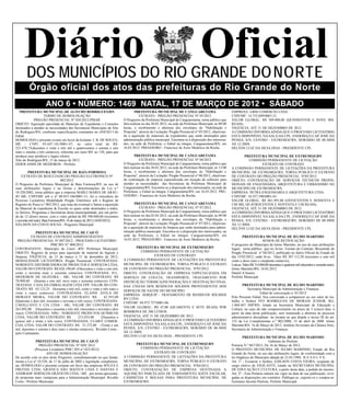 Diário
        DOS MUNICÍPIOS DO RIO GRANDE DO NORTE
                                                                                                                                    Oficial
         Órgão oficial dos atos das prefeituras do Rio Grande do Norte
                     ANO 6 • NÚMERO: 1469 NATAL, 17 DE MARÇO DE 2012 • SÁBADO
   PREFEITURA MUNICIPAL DE ALTO DO RODRIGUES/RN                                      PREFEITURA MUNICIPAL DE CANGUARETAMA                                 EMPRESA: GRM COMÉRCIO LTDA.
                     TERMO DE HOMOLOGAÇÃO                                                EXTRATO - PREGÃO PRESENCIAL Nº 05/2012                           CNPJ/MF: 14.752.609/0001-21
              PREGÃO PRESENCIAL Nº 026/2012-PMAR                             O Pregoeiro da Prefeitura Municipal de Canguaretama, torna público que       VALOR GLOBAL: R$ 509.000,00 (QUINHENTOS E NOVE MIL
OBJETO: Aquisição parcelada de Materiais de Expediente e Consumo             fará realizar no dia 30.03.2012, na sede da Prefeitura Municipal, às 09:00   REAIS).
destinados a atender as necessidades das Secretarias Municipais de Alto      horas, o recebimento e abertura dos envelopes de "Habilitação e              VIGENCIA: ATÉ 31 DE DEZEMBRO DE 2012.
do Rodrigues/RN, conforme especificações constantes no ANEXO I do            Proposta", através da Licitação/ Pregão Presencial nº 05/2012, objetivan-    A COMISSÃO INFORMA AINDA QUE O PROCESSO LICITATÓRIO
Edital.                                                                      do a aquisição de materiais de expedientes que serão destinados para         ESTÁ DISPONÍVEL NA SALA DA CPL, ENDEREÇO CAP. JOSÉ DA
HOMOLOGO o presente evento em favor da licitante: I. B. DE SOUZA-            administração pública municipal. Encontra-se a disposição dos interessa-     PENHA, S/N, CENTRO - EXTREMOZ/RN, HORÁRIO DE 08:30HS
ME - CNPJ: 03.647.101/0001-47, no valor total de R$:                         dos, na sede da Prefeitura, o Edital na íntegra. Canguaretama/RN, em         ÀS 12:30HS.
223.478,73(duzentos e vinte e três mil e quatrocentos e setenta e oito       16.03.2012. PREGOEIRO - Francisco de Assis Medeiros da Rocha.                HELTON LUIZ DA SILVA DIAS - PRESIDENTE CPL
reais e setenta e três centavos), referente aos itens 001 ao 150, para que
produza seus jurídicos e legais efeitos.                                             PREFEITURA MUNICIPAL DE CANGUARETAMA                                         PREFEITURA MUNICIPAL DE EXTREMOZ/RN
Alto do Rodrigues/RN, 15 de março de 2012.                                               EXTRATO - PREGÃO PRESENCIAL Nº 06/2012                                     COMISSÃO PERMANENTE DE LICITAÇÃO
EIDER ASSIS DE MEDEIROS - Prefeito.                                          O Pregoeiro da Prefeitura Municipal de Canguaretama, torna público que                         EXTRATO DE CONTRATO
                                                                             fará realizar no dia 30.03.2012, na sede da Prefeitura Municipal, às 13:00   A COMISSÃO PERMANENTE DE LICITAÇÕES DA PREFEITURA
         PREFEITURA MUNICIPAL DE BAÍA FORMOSA                                horas, o recebimento e abertura dos envelopes de "Habilitação e              MUNICIPAL DE EXTREMOZ/RN, TORNA PÚBLICO O EXTRATO
    EXTRATO DE RESULTADO DO PREGÃO ELETRONICO Nº                             Proposta", através da Licitação/ Pregão Presencial nº 06/2012, objetivan-    DE CONTRATO DO PREGÃO PRESENCIAL Nº05/2012.
                                   002/2012                                  do contratação de empresa especializada em locação de software para          OBJETO: CONTRATAÇÃO DE SERVIÇOS TÉCNICOS PROFIS-
O Pregoeiro da Prefeitura Municipal de Baía Formosa/RN, no uso de            atender as necessidades das Secretarias da Prefeitura Municipal de           SIONAIS DE ENGENHARIA, ARQUITETURA E URBANISMO NO
suas atribuições legais e na forma e determinações da Lei n.º                Canguaretama/RN. Encontra-se a disposição dos interessados, na sede da       MUNICIPIO DE EXTREMOZ/RN.
10.520/2002, torna público que a empresa MARLI MARIA DE ARAU-                Prefeitura, o Edital na íntegra. Canguaretama/RN, em 16.03.2012. PRE-        EMPRESA: PETRA ENGENHARIA E ARQUITETURA LTDA.
JO ME, CNPJ/MF sob o nº 00.933.186/0001-31, foi a vencedora do               GOEIRO - Francisco de Assis Medeiros da Rocha.                               CNPJ/MF: 10.557.590/0001-01
Processo Licitatório Modalidade Pregão Eletrônico sob o Regime de                                                                                         VALOR GLOBAL: R$ 861.491,00 (OITOCENTOS E SESSENTA E
Registro de Preço n.º 002/2012, que trata da eventual e futura a aquisição           PREFEITURA MUNICIPAL DE CANGUARETAMA                                 UM MIL QUATROCENTOS E NOVENTA E UM REAIS).
de Material de expediente & Escolar os quais serão destinados a todos,                   EXTRATO - PREGÃO PRESENCIAL Nº 07/2012                           VIGENCIA: ATÉ 31 DE DEZEMBRO DE 2012.
os Setores, Programas e Secretarias desta municipalidade, por um perío-      O Pregoeiro da Prefeitura Municipal de Canguaretama, torna público que       A COMISSÃO INFORMA AINDA QUE O PROCESSO LICITATÓRIO
do de 12 (doze) meses, com o valor global de R$ 390.000,00 (trezentos        fará realizar no dia 02.04.2012, na sede da Prefeitura Municipal, às 09:00   ESTÁ DISPONÍVEL NA SALA DA CPL, ENDEREÇO CAP. JOSÉ DA
e noventa mil reais). Baía Formosa/RN, 16 de março de 2012 (16/03/2012).     horas, o recebimento e abertura dos envelopes de "Habilitação e              PENHA, S/N, CENTRO - EXTREMOZ/RN, HORÁRIO DE 08:30HS
HÁLISON DA COSTA SOUSA - Pregoeiro Municipal                                 Proposta", através da Licitação/ Pregão Presencial nº 07/2012, objetivan-    ÀS 12:30HS.
                                                                             do a aquisição de materiais de limpeza que serão destinados para admin-      HELTON LUIZ DA SILVA DIAS - PRESIDENTE CPL
              PREFEITURA MUNICIPAL DE CAICÓ                                  istração pública municipal. Encontra-se a disposição dos interessados, na
          EXTRATO DE CONTRATO ADMINISTRATIVO                                 sede da Prefeitura, o Edital na íntegra. Canguaretama/RN, em                          PREFEITURA MUNICIPAL DE IELMO MARINHO
  PREGÃO PRESENCIAL Nº 007/2012 - PROCESSO LICITATÓRIO                       16.03.2012. PREGOEIRO - Francisco de Assis Medeiros da Rocha.                                       AVISOS DE RETIFICAÇÃO
                         PMC/RN N° 008/2012                                                                                                               O pregoeiro do Município de Ielmo Marinho, no uso de suas atribuições
CONTRATANTE: Município de Caicó -RN/ Prefeitura Municipal;                           PREFEITURA MUNICIPAL DE EXTREMOZ/RN                                  legais, torna público que no Aviso Extrato do Contrato /Resumido do
OBJETO: Registro de preço para aquisição de material de higiene e                      COMISSÃO PERMANENTE DE LICITAÇÃO                                   Pregão Presencial nº 04/2012, publicado no diário Oficial do Estado do
limpeza; VIGÊNCIA: de 15 de março a 31 de dezembro de 2012;                                    EXTRATO DE CONTRATO                                        dia 15/03/2012, onde lê-se: Valor R$ 307.112,50 (trezentos e sete mil
MODALIDADE LICITATÓRIA: Pregão Presencial; CONTRATADA:                       A COMISSÃO PERMANENTE DE LICITAÇÕES DA PREFEITURA                            cento e doze reais e cinqüenta centavos),
NORDESTE DISTRIBUIDORA DE PRODUTOS E SERVIÇOS LTDA;                          MUNICIPAL DE EXTREMOZ/RN, TORNA PÚBLICO O EXTRATO                            Leia-se: Valor R$ 314.860,00 (trezentos e quatorze mil oitocentos e sessenta reais).
VALOR DO CONTRATO: R$ 828.190,60 (Oitocentos e vinte e oito mil,             DE CONTRATO DO PREGÃO PRESENCIAL Nº03/2012.                                  Ielmo Marinho/RN, 16.03.2012
cento e noventa reais e sessenta centavos); CONTRATADA: H.L.                 OBJETO: CONTRATAÇÃO DE EMPRESA ESPECIALIZADA EM                              Daniel A.Soares
MEDEIROS DE OLIVEIRA - ME; VALOR DO CONTRATO: R$                             SERVIÇO DE COLETA, TRANSPORTE, TRATAMENTO POR                                Prefeito Municipal
78.009,60 (Setenta e oito mil, nove reais e sessenta centavos)- CON-         DISTRUIÇÃO TÉRMICA(INCINERAÇÃO) E DESTINAÇÃO FINAL
TRATADA: CASA DA EMBALAGEM LTDA EPP; VALOR DO CON-                           DAS CINZAS DOS RESIDUOS SÓLIDOS PROVENIENTES DOS                                     PREFEITURA MUNICIPAL DE IELMO MARINHO
TRATO: R$ 63.123,25 (Sessenta e três mil, cento e vinte e três reais e                                                                                               Secretaria Municipal de Administração e Finanças
                                                                             SERVIÇOS DE SAÚDE DO MUNICIPIO.
vinte e cinco centavos)- CONTRATADA: ELAINE ÁVILA DE                         EMPRESA: SERQUIP - TRATAMENTO DE RESIDUOS SÓLIDOS                                                Edital de convocação n. 01/2012
MORAES MEIRA; VALOR DO CONTRATO: R$                            42.393,00     RN LTDA.                                                                     Pelo Presente Edital, fica convocado a comparecer ao seu setor de tra-
(Quarenta e dois mil, trezentos e noventa e três reais); CONTRATADA:         CNPJ/MF: 04.972.757/0001-06                                                  balho o Senhor IVO RODRIGUES DE MORAIS JUNIOR, RG:
CAVALCANTI E CIA LTDA - ME; VALOR DO CONTRATO: R$                                                                                                         1.860.467 SSP/RN, lotado na Secretaria Municipal de Educação e
                                                                             VALOR GLOBAL: R$ 47,00 (QUARENTA E SETE REAIS) POR
263.892,00 (Duzentos e sessenta e três mil, oitocentos e noventa e dois                                                                                   Cultura, no caso do não comparecimento no prazo de 5 (cinco) dias, a
reais)- CONTRATADA: NPQ - NORDESTE PRODUTOS QUÍMICOS                         BOMBONA DE 200 LITROS.                                                       partir da data desta publicação, será instaurado a abertura de processo
LTDA; VALOR DO CONTRATO: R$                   215.033,00     (Duzentos e     VIGENCIA: ATÉ 31 DE DEZEMBRO DE 2012.                                        administrativo disciplinar no tocante ao que dispõe o inciso III do art.
quinze mil e trinta e três reais); CONTRATADA: CLARIT COMER-                 A COMISSÃO INFORMA AINDA QUE O PROCESSO LICITATÓRIO                          152 da Lei Complementar n.º 002/2008, 15 de abril de 2008. Ielmo
CIAL LTDA; VALOR DO CONTRATO: R$ 31.272,80 (Trinte e um                      ESTÁ DISPONÍVEL NA SALA DA CPL, ENDEREÇO CAP. JOSÉ DA                        Marinho/RN, 16 de Março de 2012. Antônio Severiano da Câmara Neto,
mil, duzentos e setenta e dois reais e oitenta centavos); Rivaldo Costa -    PENHA, S/N, CENTRO - EXTREMOZ/RN, HORÁRIO DE 08:30HS                         Secretaria de Administração e Finanças.
pelo Contratante.                                                            ÀS 12:30HS.
                                                                             HELTON LUIZ DA SILVA DIAS - PRESIDENTE CPL                                           PREFEITURA MUNICIPAL DE IELMO MARINHO
               PREFEITURA MUNICIPAL DE CAICÓ                                                                                                                                         Gabinete do Prefeito
                 PREGÃO PRESENCIAL Nº 020/ 2012                                    PREFEITURA MUNICIPAL DE EXTREMOZ/RN                                    Portaria N.º 067/2012, De 16 de Março de 2012.
              (Processo Licitatório PMC/ RN n° 023/2012)                             COMISSÃO PERMANENTE DE LICITAÇÃO                                     O PREFEITO MUNICIPAL DE IELMO MARINHO, Estado do Rio
                      ATO DE HOMOLOGAÇÃO                                                    EXTRATO DE CONTRATO                                           Grande do Norte, no uso das atribuições legais, de conformidade com a
De acordo com os atos deste Pregoeiro, consubstanciado no que funda-         A COMISSÃO PERMANENTE DE LICITAÇÕES DA PREFEITURA                            lei Orgânica do Município datada de 23.03.1990; R E S O L V E:
menta a Lei nº 10.520, de 17 de julho de 2002 e legislação complemen-        MUNICIPAL DE EXTREMOZ/RN, TORNA PÚBLICO O EXTRATO                            Art. 1º - Exonerar o Senhor, EDILSON COSTA VIEIRA, ocupante do
tar, HOMOLOGO o presente certame em favor das empresas SOUZA E               DE CONTRATO DO PREGÃO PRESENCIAL Nº04/2012.                                  cargo efetivo de VIGILANTE, lotado na SECRETARIA MUNICIPAL
FREITAS LTDA; GRÁFICA SÃO MATEUS LTDA E DANTAS E                             OBJETO: CONTRATAÇÃO DE EMPRESA DESTINADA A                                   DE EDUCAÇÃO E CULTURA, a partir desta data, a pedido do mesmo.
ANDRADE SERVIÇOS GRÁFICOS LTDA - ME. por terem apresenta-                    AQUISIÇÃO PARCELADA DE FARDAMENTO, KISTS ESCOLAR,                            Art. 2º - Esta Portaria entrará em vigor na data de sua publicação, revo-
do propostas mais vantajosas para a Administração Municipal. Rivaldo         CAMISETAS E BOLSAS PARA PREFEITURA MUNICIPAL DE                              gadas as disposições em contrário. Publique-se, registre-se e cumpra-se.
Costa - Prefeito Municipal.                                                  EXTREMOZ/RN.                                                                 Germano Jácome Patriota, Prefeito Municipal
 
