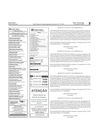 DIÁRIO OFICIAL                                                                                            MACEIO - SEGUNDA-FEIRA
ESTADO DE ALAGOAS   Edição Eletrônica Certiﬁcada Digitalmente conforme LEI N° 7.397/2012                   14 DE JANEIRO DE 2013           3
                                                                         DECRETO Nº 24.292, DE 11 DE JANEIRO DE 2013.

                                                         O GOVERNADOR DO ESTADO DE ALAGOAS, no uso das atribuições que lhe con-
                                                         fere o inciso XIV do art. 107 da Constituição Estadual, RESOLVE nomear ALESSAN-
                                                         DRA CAVALCANTE DE MENEZES, portadora do CPF nº 040.392.814-11, para exer-
                                                         cer o cargo, de provimento em comissão, de Gerente, Nível GTR-6, da Gerência Geral
                                                         de Unidade Penitenciária, da Casa de Custódia da Capital, da Superintendência Geral de
                                                         Administração Penitenciária, da Secretaria de Estado da Defesa Social, do Serviço Civil
                                                         do Poder Executivo, vago em decorrência da exoneração de Gilson Mendonça da Silva.

                                                         PALÁCIO REPÚBLICA DOS PALMARES, em Maceió, 11 de janeiro de 2013, 197º da
                                                         Emancipação Política e 125º da República.

                                                                                     TEOTONIO VILELA FILHO
                                                                                          Governador

                                                                         DECRETO Nº 24.293, DE 11 DE JANEIRO DE 2013.

                                                         O GOVERNADOR DO ESTADO DE ALAGOAS, no uso de suas atribuições, RE-
                                                         SOLVE conceder exoneração a ANA PAULA CIRINO FERREIRA, portadora do CPF
                                                         nº 038.832.704-90, do cargo, de provimento em comissão, de Gerente de Núcleo, Nível
                                                         GTR-8, da Gerência do Núcleo Administrativo de Unidade Penitenciária, da Casa de
                                                         Custódia da Capital, da Superintendência Geral de Administração Penitenciária, da Se-
                                                         cretaria de Estado da Defesa Social, do Serviço Civil do Poder Executivo.

                                                         PALÁCIO REPÚBLICA DOS PALMARES, em Maceió, 11 de janeiro de 2013, 197º da
                                                         Emancipação Política e 125º da República.

                                                                                     TEOTONIO VILELA FILHO
                                                                                          Governador

                                                                         DECRETO Nº 24.294, DE 11 DE JANEIRO DE 2013.

                                                         O GOVERNADOR DO ESTADO DE ALAGOAS, no uso das atribuições que lhe con-
                                                         fere o inciso XIV do art. 107 da Constituição Estadual, RESOLVE nomear MARCOS
                                                         ANDRÉ DE BARROS LINS, portador do CPF nº 402.515.944-91, para exercer o cargo,
                                                         de provimento em comissão, de Gerente de Núcleo, Nível GTR-8, da Gerência do Nú-
                                                         cleo Administrativo de Unidade Penitenciária, da Casa de Custódia da Capital, da Su-
                                                         perintendência Geral de Administração Penitenciária, da Secretaria de Estado da Defesa
                                                         Social, do Serviço Civil do Poder Executivo, vago em decorrência da exoneração de Ana
                                                         Paula Cirino Ferreira.

                                                         PALÁCIO REPÚBLICA DOS PALMARES, em Maceió, 11 de janeiro de 2013, 197º da
                                                         Emancipação Política e 125º da República.

                                                                                     TEOTONIO VILELA FILHO
                                                                                          Governador

                                                                         DECRETO Nº 24.295, DE 11 DE JANEIRO DE 2013.

                                                         O GOVERNADOR DO ESTADO DE ALAGOAS, no uso de suas atribuições, RE-
                                                         SOLVE conceder exoneração a ALESSANDRA CAVALCANTE DE MENEZES, por-
                                                         tadora do CPF nº 040.392.814-11, do cargo, de provimento em comissão, de Gerente de
                                                         Núcleo, Nível GTR-8, da Gerência do Núcleo de Serviços Penais, da Casa de Custódia
                                                         da Capital, da Superintendência Geral de Administração Penitenciária, da Secretaria de
                                                         Estado da Defesa Social, do Serviço Civil do Poder Executivo.

                                                         PALÁCIO REPÚBLICA DOS PALMARES, em Maceió, 11 de janeiro de 2013, 197º da
                                                         Emancipação Política e 125º da República.

                                                                                     TEOTONIO VILELA FILHO
                                                                                          Governador
 