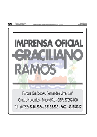 MACEIO - SEGUNDA-FEIRA                                                                             DIÁRIO OFICIAL
60   14 DE JANEIRO DE 2013    Edição Eletrônica Certiﬁcada Digitalmente conforme LEI N° 7.397/2012   ESTADO DE ALAGOAS
 
