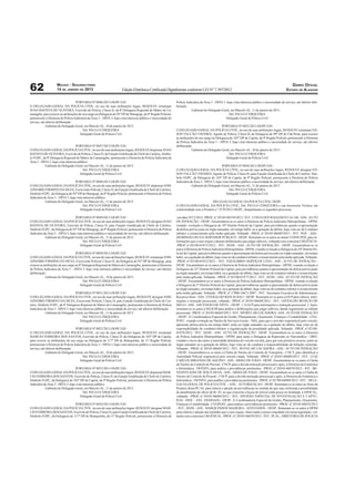 62                   MACEIO - SEGUNDA-FEIRA
                     14 DE JANEIRO DE 2013                              Edição Eletrônica Certiﬁcada Digitalmente conforme LEI N° 7.397/2012
                                                                                                                                                                                                               DIÁRIO OFICIAL
                                                                                                                                                                                                          ESTADO DE ALAGOAS


                                    PORTARIA Nº 0046/2013-DGPC/GD                                                 Polícia Judiciária da Área 3 - DPJA 3, haja vista interesse público e necessidade do serviço, até ulterior deli-
O DELEGADO-GERAL DA POLÍCIA CIVIL, no uso de suas atribuições legais, RESOLVE remanejar                           beração.
JOAO BATISTA DE OLIVEIRA, Escrivão de Polícia, Classe D, da 8ª Delegacia Regional de Matriz de Ca-                            Gabinete do Delegado-Geral, em Maceió-AL, 11 de janeiro de 2013.
maragibe, para exercer as atribuições de seu cargo na Delegacia do 92º DP de Maragogi, da 8ª Região Policial,                                             Del. PAULO CERQUEIRA
pertencente à Diretoria de Polícia Judiciária da Área 3 – DPJA 3, haja vista interesse público e necessidade do                                         Delegado-Geral de Polícia Civil
serviço, até ulterior deliberação.
             Gabinete do Delegado-Geral, em Maceió-AL, 10 de janeiro de 2013.                                                                        PORTARIA Nº 0055/2013-DGPC/GD
                                          Del. PAULO CERQUEIRA                                                    O DELEGADO-GERAL DA POLÍCIA CIVIL, no uso de suas atribuições legais, RESOLVE remanejar ED-
                                       Delegado-Geral de Polícia Civil                                            SON FALCÃO TAVARES, Agente de Polícia, Classe B, da Delegacia do 99º DP de Chã Preta, para exercer
                                                                                                                  as atribuições de seu cargo na Delegacia do 103º DP de Capela, da 9ª Região Policial, pertencente à Diretoria
                                                                                                                  de Polícia Judiciária da Área 3 – DPJA 3, haja vista interesse público e necessidade do serviço, até ulterior
                                    PORTARIA Nº 0047/2013-DGPC/GD                                                 deliberação.
O DELEGADO-GERAL DA POLÍCIA CIVIL, no uso de suas atribuições legais, RESOLVE dispensar JOAO                                  Gabinete do Delegado-Geral, em Maceió-AL, 10 de janeiro de 2013.
BATISTA DE OLIVEIRA, Escrivão de Polícia, Classe D, da Função Gratiﬁcada de Chefe de Cartório, Símbo-                                                     Del. PAULO CERQUEIRA
lo FGPC, da 8ª Delegacia Regional de Matriz de Camaragibe, pertencente à Diretoria de Polícia Judiciária da                                             Delegado-Geral de Polícia Civil
Área 3 - DPJA 3, haja vista interesse público.
           Gabinete do Delegado-Geral, em Maceió-AL, 11 de janeiro de 2013.                                                                           PORTARIA Nº 0056/2013-DGPC/GD
                                         Del. PAULO CERQUEIRA                                                     O DELEGADO-GERAL DA POLÍCIA CIVIL, no uso de suas atribuições legais, RESOLVE designar ED-
                                       Delegado-Geral de Polícia Civil                                            SON FALCÃO TAVARES, Agente de Polícia, Classe B, para Função Gratiﬁcada de Chefe de Cartório, Sím-
                                                                                                                  bolo FGPC, da Delegacia do 103º DP de Capela, da 9ª Região Policial, pertencente à Diretoria de Polícia
                                   PORTARIA Nº 0048/2013-DGPC/GD                                                  Judiciária da Área 3 - DPJA 3, haja vista interesse público e necessidade do serviço, até ulterior deliberação.
O DELEGADO-GERAL DA POLÍCIA CIVIL, no uso de suas atribuições legais, RESOLVE dispensar JOSE                                  Gabinete do Delegado-Geral, em Maceió-AL, 11 de janeiro de 2013.
ASNOBIO FIRMINO DA SILVA, Escrevente Policial, Classe D, da Função Gratiﬁcada de Chefe de Cartório,                                                         Del. PAULO CERQUEIRA
Símbolo FGPC, da Delegacia do 92º DP de Maragogi, da 8ª Região Policial, pertencente à Diretoria de Polícia                                              Delegado-Geral de Polícia Civil
Judiciária da Área 3 – DPJA 3, haja vista interesse público.
            Gabinete do Delegado-Geral, em Maceió-AL, 11 de janeiro de 2013.                                                                DELEGACIA GERAL DA POLICIA CIVIL-DGPC
                                         Del. PAULO CERQUEIRA                                                     O DELEGADO-GERAL DA POLÍCIA CIVIL, Del. PAULO CERQUEIRA e sua Assessoria Técnica, em
                                       Delegado-Geral de Polícia Civil                                            conformidade com a Portaria n.º 2570/2012-DGPC, despacharam os seguintes processos.

                                   PORTARIA Nº 0049/2013-DGPC/GD                                                  -em data 10/12/2012 -PROC.nº.20105-06539/2012 - INT.: COSTA DOURADA RENT A CAR - ASS.: AUTO
O DELEGADO-GERAL DA POLÍCIA CIVIL, no uso de suas atribuições legais, RESOLVE designar JOAO                       DE INFRAÇÃO - DESP.: Encaminhem-se os autos à Diretoria de Polícia Judiciária Metropolitana - DPJM,
BATISTA DE OLIVEIRA, Escrivão de Polícia, Classe D, para Função Gratiﬁcada de Chefe de Cartório,                  visando evolução a Delegacia do 10º Distrito Policial da Capital, para providências quanto à apresentação
Símbolo FGPC, da Delegacia do 92º DP de Maragogi, da 8ª Região Policial, pertencente à Diretoria de Polícia       da defesa prévia junto ao órgão autuador, em tempo hábil, ou a quitação do débito, haja vista ser do Condutor
Judiciária da Área 3 – DPJA 3, haja vista interesse público e necessidade do serviço, até ulterior deliberação.   infrator o ressarcimento pela multa aplicada. Voltando. -PROC.nº.20105-06689/2012 - INT.: PGE - ASS.:
            Gabinete do Delegado-Geral, em Maceió-AL, 11 de janeiro de 2013.                                      DEMISSÃO DO EX-SERVIDOR PÚBLICO - DESP.: Remetam-se os autos ao douto CONSUPOC para in-
                                         Del. PAULO CERQUEIRA                                                     formações que o caso requer e demais deliberações que julgar cabíveis, voltando com a máxima URGÊNCIA.
                                       Delegado-Geral de Polícia Civil                                            -PROC.nº.02100-01875/2012 - INT.: SEDS - ASS.: AUTO DE INFRAÇÃO - DESP.: Encaminhem-se os
                                                                                                                  autos à Diretoria de Polícia Judiciária Metropolitana - DPJM, visando evolução a Delegacia do 10º Distrito Po-
                                    PORTARIA Nº 0050/2013-DGPC/GD                                                 licial da Capital, para providências quanto à apresentação da defesa prévia junto ao órgão autuador, em tempo
O DELEGADO-GERAL DA POLÍCIA CIVIL, no uso de suas atribuições legais, RESOLVE remanejar JOSE                      hábil, ou a quitação do débito, haja vista ser do condutor infrator o ressarcimento pela multa aplicada. Voltando.
ASNOBIO FIRMINO DA SILVA, Escrevente Policial, Classe D, da Delegacia do 92º DP de Maragogi, para                 -PROC.nº.02100-01812/2012 - INT.: EQUILIBRIO SERVIÇOS LTDA - ASS.: AUTO DE INFRAÇÃO -
exercer as atribuições de seu cargo na 8ª Delegacia Regional de Matriz de Camaragibe, pertencente à Diretoria     DESP.: Encaminhem-se os autos à Diretoria de Polícia Judiciária Metropolitana - DPJM, visando evolução a
de Polícia Judiciária da Área 3 – DPJA 3, haja vista interesse público e necessidade do serviço, até ulterior     Delegacia do 25º Distrito Policial da Capital, para providências quanto à apresentação da defesa prévia junto
deliberação.                                                                                                      ao órgão autuador, em tempo hábil, ou a quitação do débito, haja vista ser do condutor infrator o ressarcimento
            Gabinete do Delegado-Geral, em Maceió-AL, 10 de janeiro de 2013.                                      pela multa aplicada. Voltando. -PROC.nº.02100-01877/2012 - INT.: SEDS - ASS.: AUTO DE INFRAÇÃO
                                          Del. PAULO CERQUEIRA                                                    - DESP.: Encaminhem-se os autos à Diretoria de Polícia Judiciária Metropolitana - DPJM, visando evolução
                                        Delegado-Geral de Polícia Civil                                           a Delegacia do 3º Distrito Policial da Capital, para providências quanto à apresentação da defesa prévia junto
                                                                                                                  ao órgão autuador, em tempo hábil, ou a quitação do débito, haja vista ser do condutor infrator o ressarcimento
                                    PORTARIA Nº 0051/2013-DGPC/GD                                                 pela multa aplicada. Voltando. -PROC.nº.17000-10671/2007 - INT.: Secretaria Executiva de Adminstracao,
O DELEGADO-GERAL DA POLÍCIA CIVIL, no uso de suas atribuições legais, RESOLVE designar JOSE                       Recursos Hum - ASS.: EVERALDO REIS ACIOLI - DESP.: Remetam-se os autos à GCP para ciência, infor-
ASNOBIO FIRMINO DA SILVA, Escrevente Policial, Classe D, para Função Gratiﬁcada de Chefe de Car-                  mações e instrução processual, voltando. -PROC.nº.20105-06688/2012 - INT.: OZIVALDO BENICIO DE
tório, Símbolo FGPC, da 8ª Delegacia Regional de Matriz de Camaragibe, pertencente à Diretoria de Polícia         MELO - ASS.: ASCENSÃO DE NÍVEL - DESP.: 1.À GCP para informações e instrução processual; 2. Após,
Judiciária da Área 3 - DPJA 3, haja vista interesse público e necessidade do serviço, até ulterior deliberação.   remetam-se os autos à SEGESP para análise e deliberações que julgar cabíveis, dando seguimento ao trâmite
            Gabinete do Delegado-Geral, em Maceió-AL, 11 de janeiro de 2013.                                      processual. -PROC.nº.20105-06605/2012 - INT.: SPORTCAR LOCADORA - ASS.: AUTO DE INFRAÇÃO
                                          Del. PAULO CERQUEIRA                                                    - DESP.: À Coordenadoria Especial da Gestão, Planejamento, Orçamento, Finanças e Contabilidade - CEG-
                                       Delegado-Geral de Polícia Civil                                            POFC, visando evolução ao Núcleo de Serviços Gerais - NSG, para que o servidor responsável pelo veículo,
                                                                                                                  apresente defesa prévia em tempo hábil, junto ao órgão autuador ou a quitação do débito, haja vista ser de
                                    PORTARIA Nº 0052/2013-DGPC/GD                                                 responsabilidade do condutor/infrator a regularização da penalidade aplicada. Voltando. -PROC.nº.02100-
O DELEGADO-GERAL DA POLÍCIA CIVIL, no uso de suas atribuições legais, RESOLVE remanejar                           01876/2012 - INT.: SEDS - ASS.: AUTO DE INFRAÇÃO - DESP.: Encaminhem-se os autos à Diretoria
MARCIO FERREIRA DOS SANTOS, Escrivão de Polícia, Classe D, da Delegacia do 103º DP de Capela,                     de Polícia Judiciária Metropolitana - DPJM, para junto a Delegacia de Repressão ao Narcotráﬁco - DRN,
para exercer as atribuições de seu cargo na Delegacia do 117º DP de Branquinha, da 11ª Região Policial,           visando o envio dos autos à autoridade detentora do veículo em tela, para que esta promova recurso, junto ao
pertencente à Diretoria de Polícia Judiciária da Área 3 – DPJA 3, haja vista interesse público e necessidade do   órgão autuador ou a quitação do débito, haja vista ser do condutor a responsabilidade da infração cometida.
serviço, até ulterior deliberação.                                                                                Voltando. -PROC.nº.20105-06684/2012 - INT.: ROTACAR LOCADORA - ASS.: AUTO DE INFRAÇÃO
             Gabinete do Delegado-Geral, em Maceió-AL, 10 de janeiro de 2013.                                     - DESP.: Encaminhem-se os autos à Cheﬁa de Núcleo de Controle de Transporte - CNCT, para identiﬁcar a
                                          Del. PAULO CERQUEIRA                                                    Autoridade Policial responsável pelo veículo citado. Voltando. -PROC.nº.20105-06680/2012 - INT.: LUIZ
                                       Delegado-Geral de Polícia Civil                                            CARLOS MIRANDA DE AQUINO - ASS.: ARMA DE FOGO - DESP.: Encaminhem-se os autos à Cheﬁa
                                                                                                                  de Núcleo de Controle de Pessoal - CNCP, para a devida instrução processual e após, à Diretoria de Estatística
                                    PORTARIA Nº 0053/2013-DGPC/GD                                                 e Informática - DEINFO, para análise e providências pertinentes. -PROC.nº.20105-06679/2012 - INT.: BE-
O DELEGADO-GERAL DA POLÍCIA CIVIL, no uso de suas atribuições legais, RESOLVE dispensar MAR-                      NEDITO JOSE DE JESUS SILVA - ASS.: ARMA DE FOGO - DESP.: Encaminhem-se os autos à Cheﬁa de
CIO FERREIRA DOS SANTOS, Escrivão de Polícia, Classe D, da Função Gratiﬁcada de Chefe de Cartório,                Núcleo de Controle de Pessoal - CNCP, para a devida instrução processual e após, à Diretoria de Estatística e
Símbolo FGPC, da Delegacia do 103º DP de Capela, da 9ª Região Policial, pertencente à Diretoria de Polícia        Informática - DEINFO, para análIse e providências pertinentes. -PROC.nº.01700-04889/2012 - INT.: DELE-
Judiciária da Área 3 - DPJA 3, haja vista interesse público.                                                      GACIA GERAL DE POLICIA CIVIL - ASS.: AUTORIZAÇAO - DESP.: Remetam-se os autos ao Setor de
            Gabinete do Delegado-Geral, em Maceió-AL, 11 de janeiro de 2013.                                      Projetos desta PC/AL para ciência e adoção de providências no sentido de que seja veriﬁcada a possibilidade
                                          Del. PAULO CERQUEIRA                                                    de atendimento do ofício de ﬂs. 02, no que concerne a busca de imóvel onde possa ser Instalada à APOCAL,
                                       Delegado-Geral de Polícia Civil                                            voltando. -PROC.nº.20105-06686/2012 - INT.: DIVISÃO ESPECIAL DE INVESTIGAÇÂO E CAPTU-
                                                                                                                  RAS - DEIC - ASS.: DIÁRIA(S) - DESP.: À Coordenadoria Especial da Gestão, Planejamento, Orçamento,
                               PORTARIA Nº 0054/2013-DGPC/GD                                                      Finanças e Contabilidade - CEGPOFC, para análise e providências pertinentes. -PROC.nº.20105-06654/2012
O DELEGADO-GERAL DA POLÍCIA CIVIL, no uso de suas atribuições legais, RESOLVE designar MAR-                       - INT.: SEDS - ASS.: MARQUINHOS MADEIRA - ATESTADOS - DESP.: Remetam-se os autos à DPJM
CIO FERREIRA DOS SANTOS, Escrivão de Polícia, Classe D, para Função Gratiﬁcada de Chefe de Cartório,              para ciência e adoção das medidas que o caso requer, observando o prazo estipulado em nossa legislação, vol-
Símbolo FGPC, da Delegacia do 117º DP de Branquinha, da 11ª Região Policial, pertencente à Diretoria de           tando com a máxima URGÊNCIA. -PROC.nº.20105-06670/2012 - INT.: PCAL.-DIRETORIA DE POLICIA
 
