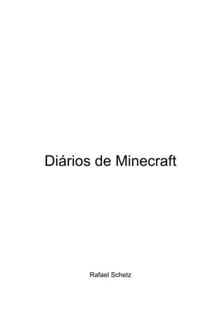 Diários de Minecraft




      Rafael Schetz
 