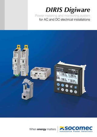 DIRIS Digiware
Power metering and monitoring system
for AC and DC electrical installations
When energy matters
 