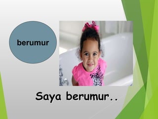 berumur
Saya berumur..
 