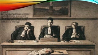 Articolo 8.
Ogni individuo ha diritto ad un’effettiva
possibilità di ricorso ai competenti
tribunali contro atti che violino i diritti
fondamentali a lui riconosciuti dalla
costituzione o dalla legge.
 