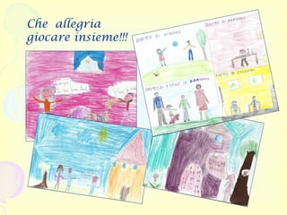 Che allegria
giocare insieme!!!
 