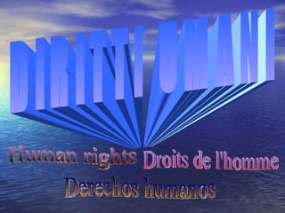 Human rights Droits de l'homme Derechos humanos DIRITTI UMANI 