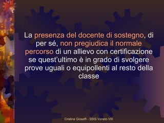 La  presenza del docente di sostegno , di per sé,  non pregiudica il normale percorso  di un allievo con certificazione se quest’ultimo è in grado di svolgere prove uguali o equipollenti al resto della classe 