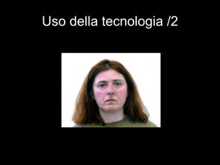 Uso della tecnologia /2
 
