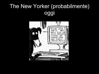 The New Yorker (probabilmente)
            oggi
 