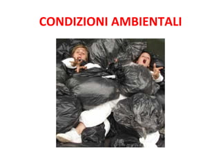 CONDIZIONI	
  AMBIENTALI	
  

 