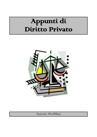 Appunti di
Diritto Privato




   Autore: ProfMan
 