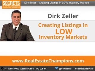 Creating Listings in
Dirk Zeller
Inventory Markets
LOW
www.RealEstateChampions.com
 