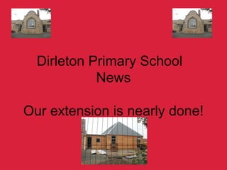 Dirleton Primary School
News
Our extension is nearly done!

 