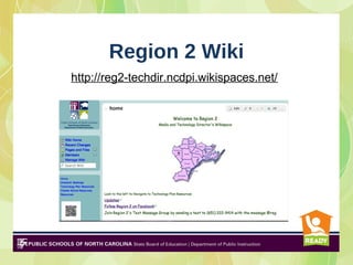 Region 2 Wiki
http://reg2-techdir.ncdpi.wikispaces.net/
 