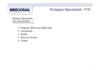 Destaques Operacionais 1T10q p
Destaque OperacionaisDestaque Operacionais
COO | Ricardo Ribeiro
P “Mi h C Mi h Vid ” Programa “Minha Casa, Minha Vida”
 Lançamentos
 VendasVendas
 Banco de Terrenos
 Estoque
2
 