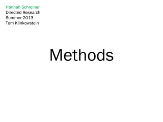Methods
Hannah Schreiner
Directed Research
Summer 2013
Tom Klinkowstein
 