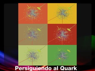 Persiguiendo al Quark 