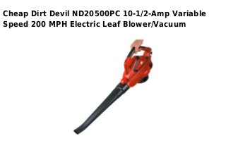 Cheap Dirt Devil ND20500PC 10-1/2-Amp Variable
Speed 200 MPH Electric Leaf Blower/Vacuum
 