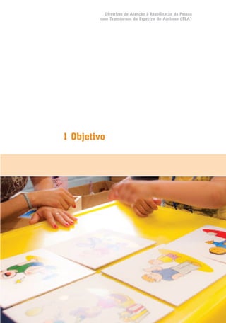 Diretrizes de Atenção à Reabilitação da Pessoa
com Transtornos do Espectro do Autismo (TEA)
9
1 Objetivo
 