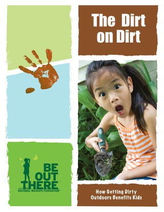 The Dirt
on Dirt

How Getting Dirty
Outdoors Benefits Kids

 