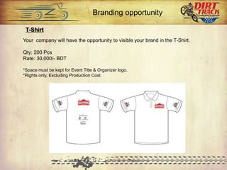 Your company will have the opportunity to visible your brand in the T-Shirt.
Qty: 200 Pcs
Rate: 30,000/- BDT
*Space must be kept for Event Title & Organizer logo.
*Rights only, Excluding Production Cost.
T-Shirt
Branding opportunity
 