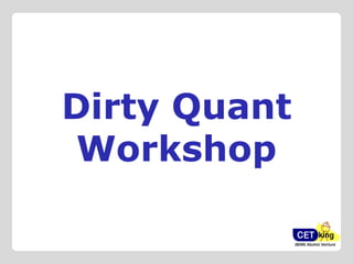 Dirty Quant 
Workshop  