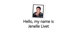 Hello, my name is
Jenelle Livet
 
