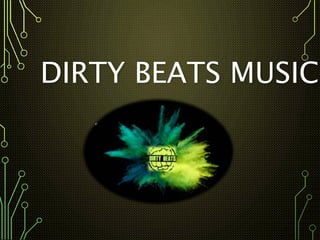DIRTY BEATS MUSIC
• Sebastián Arroyo
 