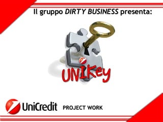 Il gruppo  DIRTY BUSINESS  presenta: PROJECT WORK  