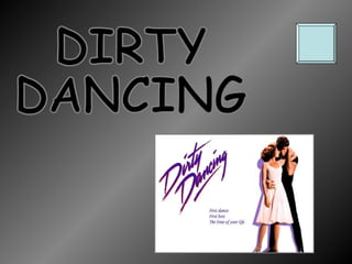 DIRTY  DANCING 