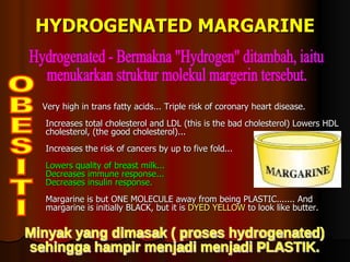 HYDROGENATED MARGARINE <ul><li>Very high in trans fatty acids... Triple risk of coronary heart disease. Increases total ch...