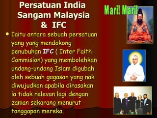 Persatuan India  Sangam Malaysia &  IFC <ul><li>Iaitu antara sebuah persatuan yang yang mendokong penubuhan  IFC  ( Inter ...