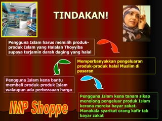 TINDAKAN! Pengguna Islam harus memilih produk-produk Islam yang Halalan Thoyyiba supaya terjamin darah daging yang halal M...