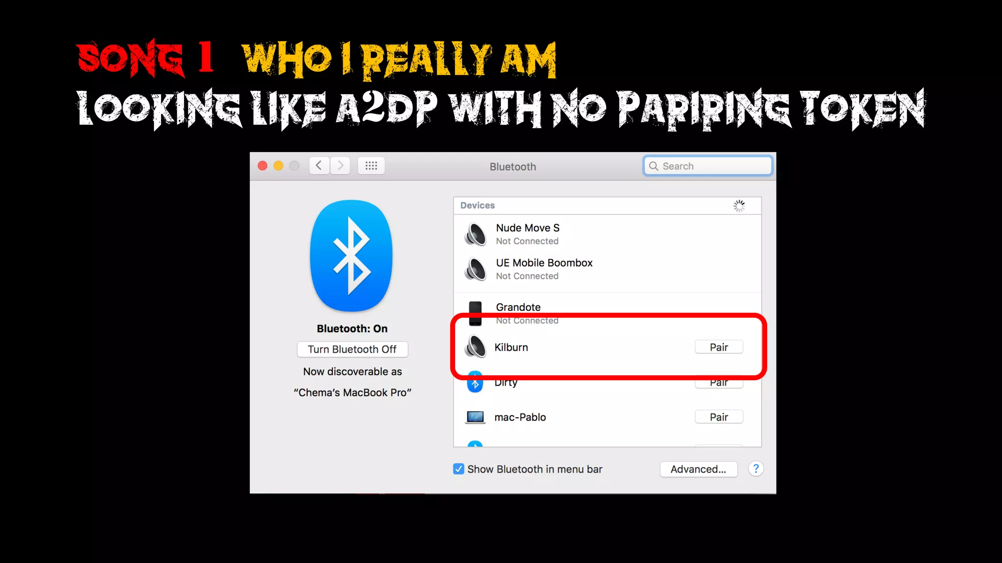 Song 1: who I really am
looking like a2dp with no pariring token
 