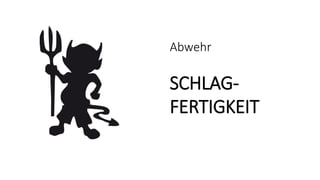 Abwehr
SCHLAG-
FERTIGKEIT
 