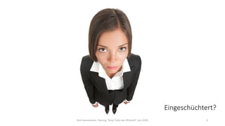 Dirk Hannemann, Training "Dirty Tricks der Rhetorik" Juni 2020 6
Eingeschüchtert?
 