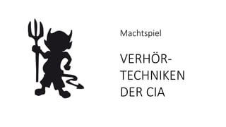 Machtspiel
VERHÖR-
TECHNIKEN
DER CIA
 
