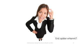 Dirk Hannemann, Training "Dirty Tricks der Rhetorik" Juni 2020 8
Erst später erkannt?
 